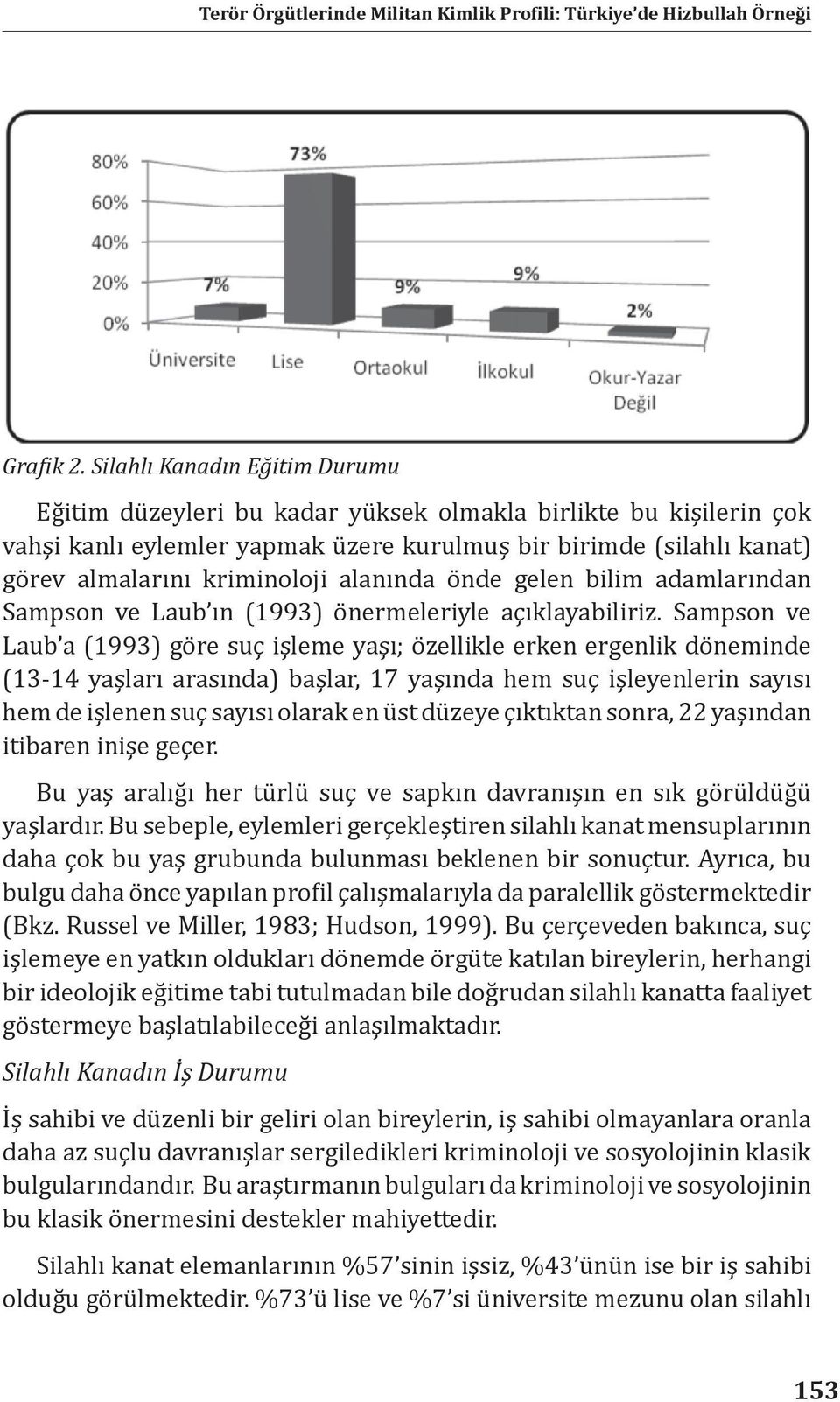 alanında önde gelen bilim adamlarından Sampson ve Laub ın (1993) önermeleriyle açıklayabiliriz.