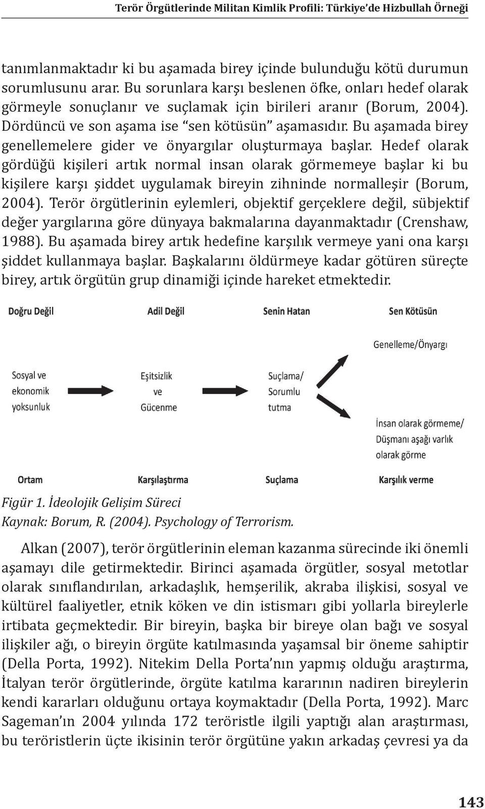 Bu aşamada birey genellemelere gider ve önyargılar oluşturmaya başlar.