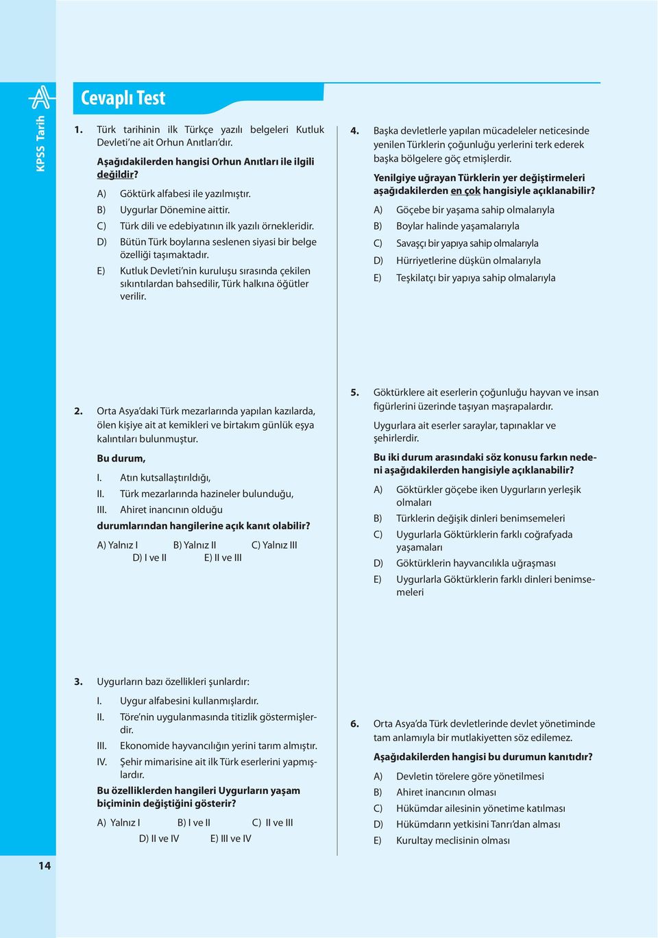 E) Kutluk Devleti nin kuruluşu sırasında çekilen sıkıntılardan bahsedilir, Türk halkına öğütler verilir. 4.