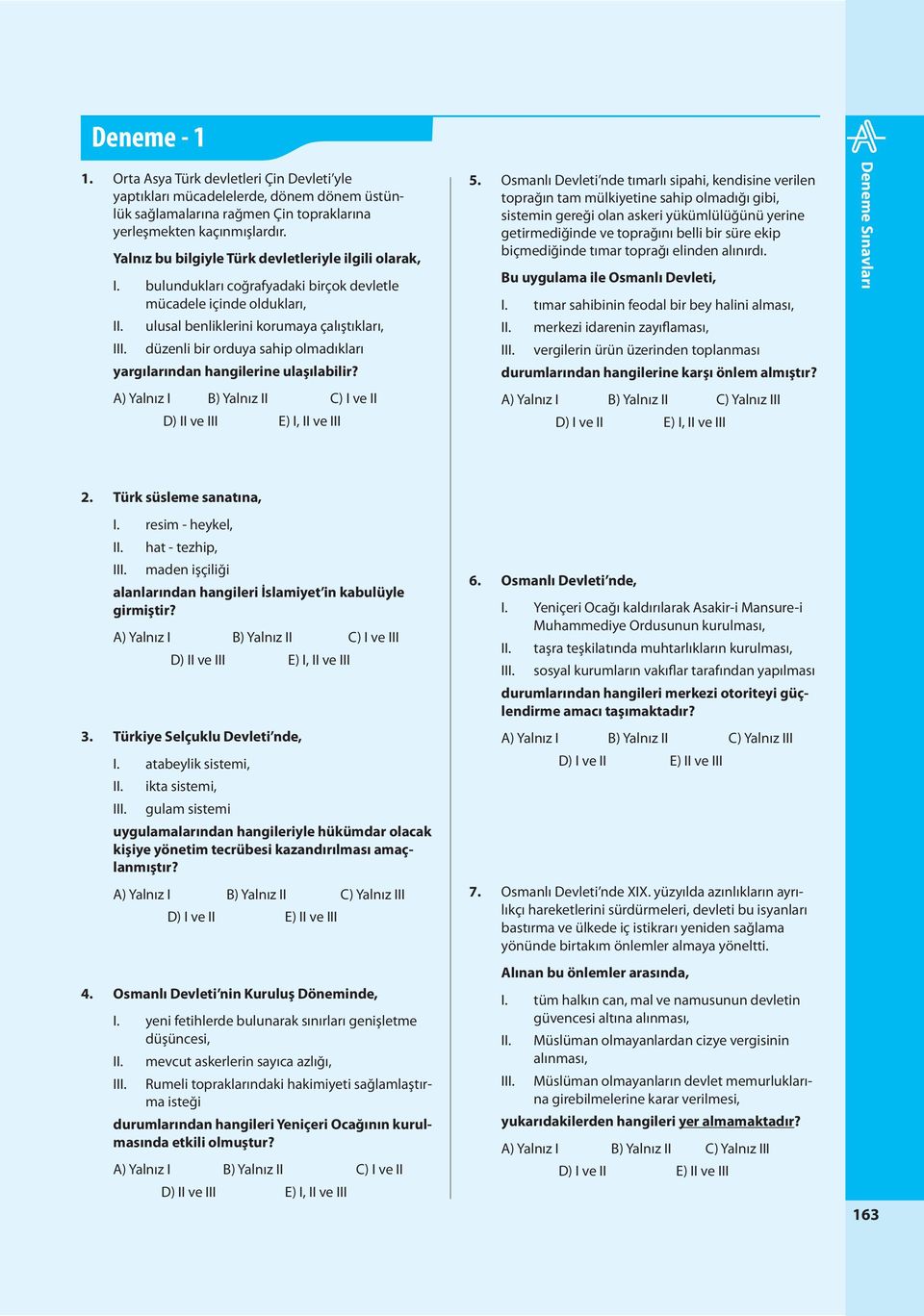 düzenli bir orduya sahip olmadıkları yargılarından hangilerine ulaşılabilir? A) Yalnız I B) Yalnız II C) I ve II D) II ve III E) I, II ve III 5.