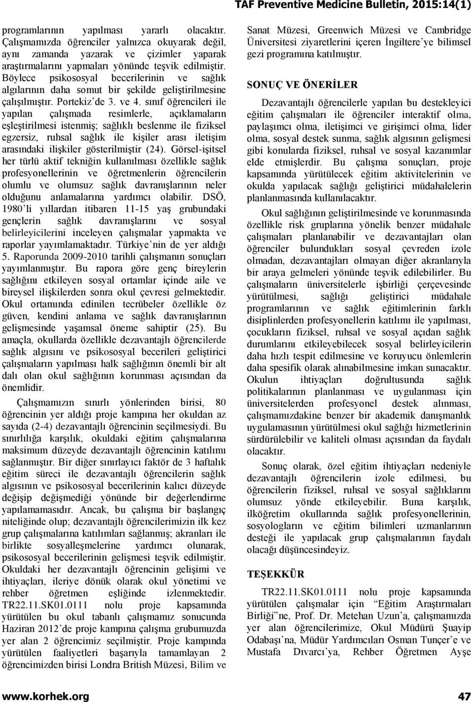 sınıf öğrencileri ile yapılan çalışmada resimlerle, açıklamaların eşleştirilmesi istenmiş; sağlıklı beslenme ile fiziksel egzersiz, ruhsal sağlık ile kişiler arası iletişim arasındaki ilişkiler