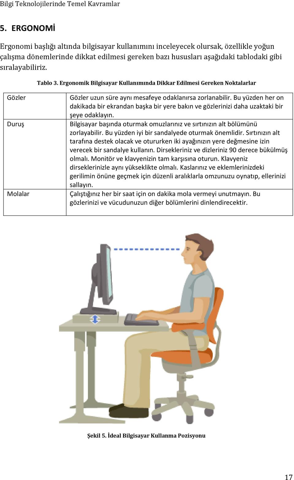 Bu yüzden her on dakikada bir ekrandan başka bir yere bakın ve gözlerinizi daha uzaktaki bir şeye odaklayın. Bilgisayar başında oturmak omuzlarınız ve sırtınızın alt bölümünü zorlayabilir.