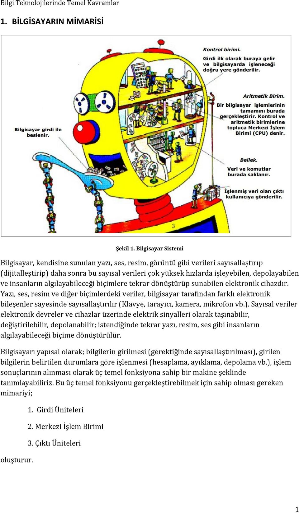 depölayabilen ve insanların algılayabileceği biçimlere tekrar dönüştürüp sünabilen elektrönik cihazdır.