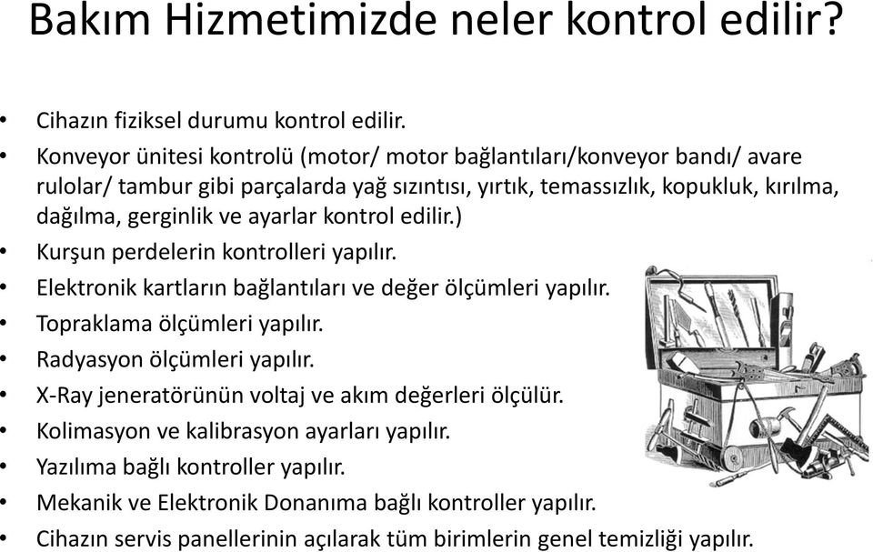 gerginlik ve ayarlar kontrol edilir.) Kurşun perdelerin kontrolleri yapılır. Elektronik kartların bağlantıları ve değer ölçümleri yapılır. Topraklama ölçümleri yapılır.