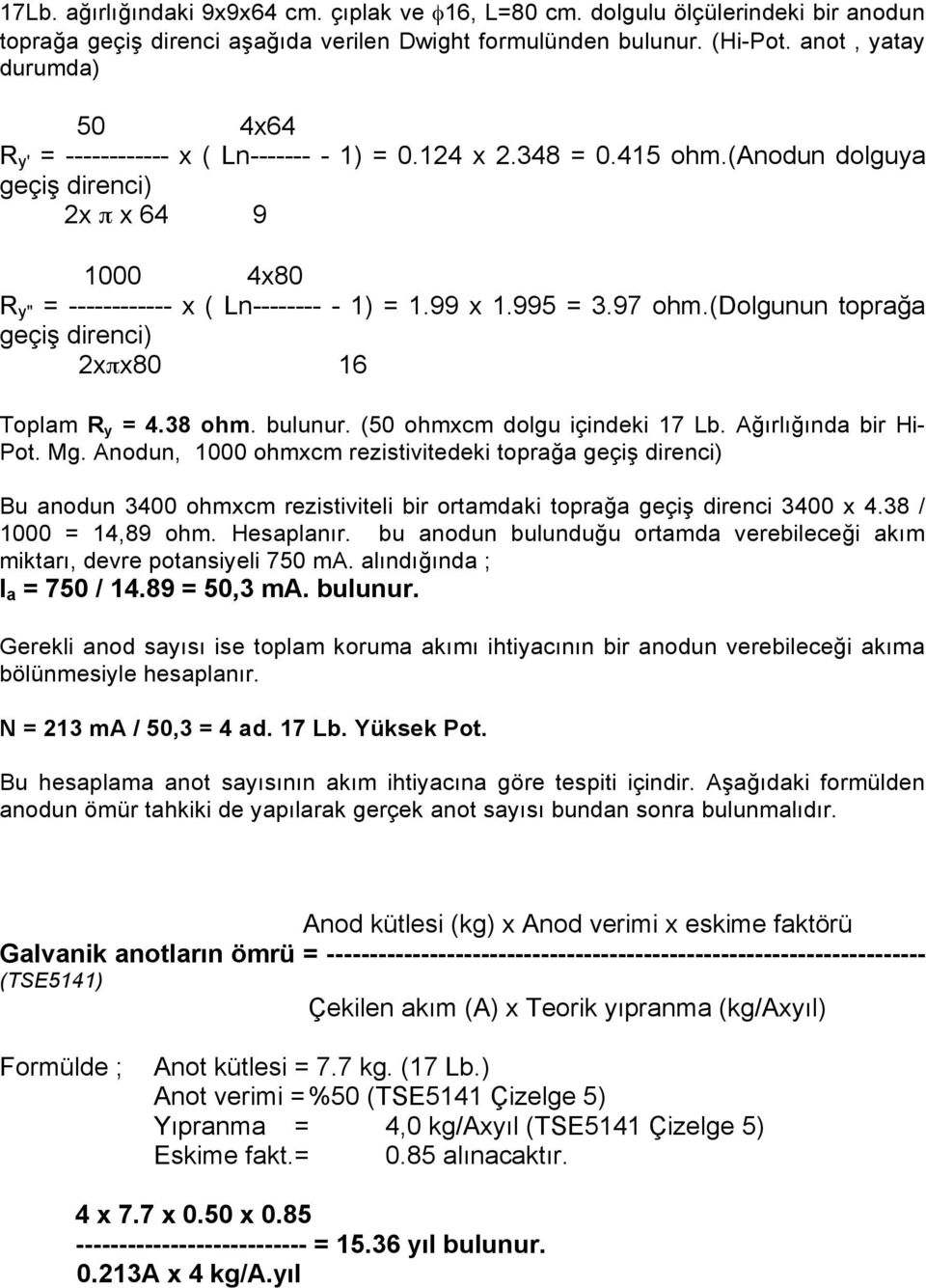 995 = 3.97 ohm.(dolgunun toprağa geçiş direnci) 2xπx80 16 Toplam R y = 4.38 ohm. bulunur. (50 ohmxcm dolgu içindeki 17 Lb. Ağırlığında bir Hi- Pot. Mg.