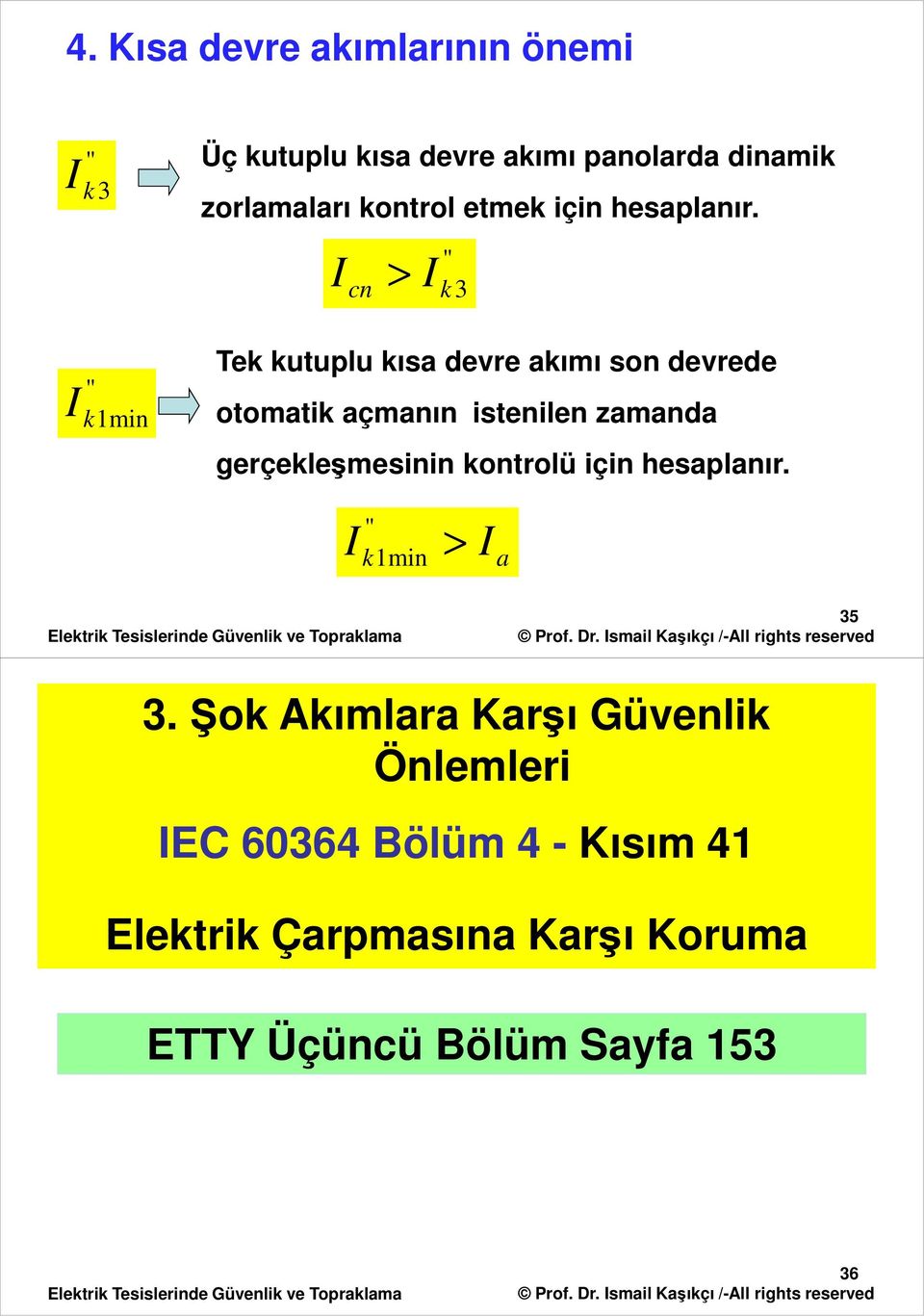 " cn > k3 Tek kutuplu kısa devre akımı son devrede otomatik açmanın istenilen zamanda