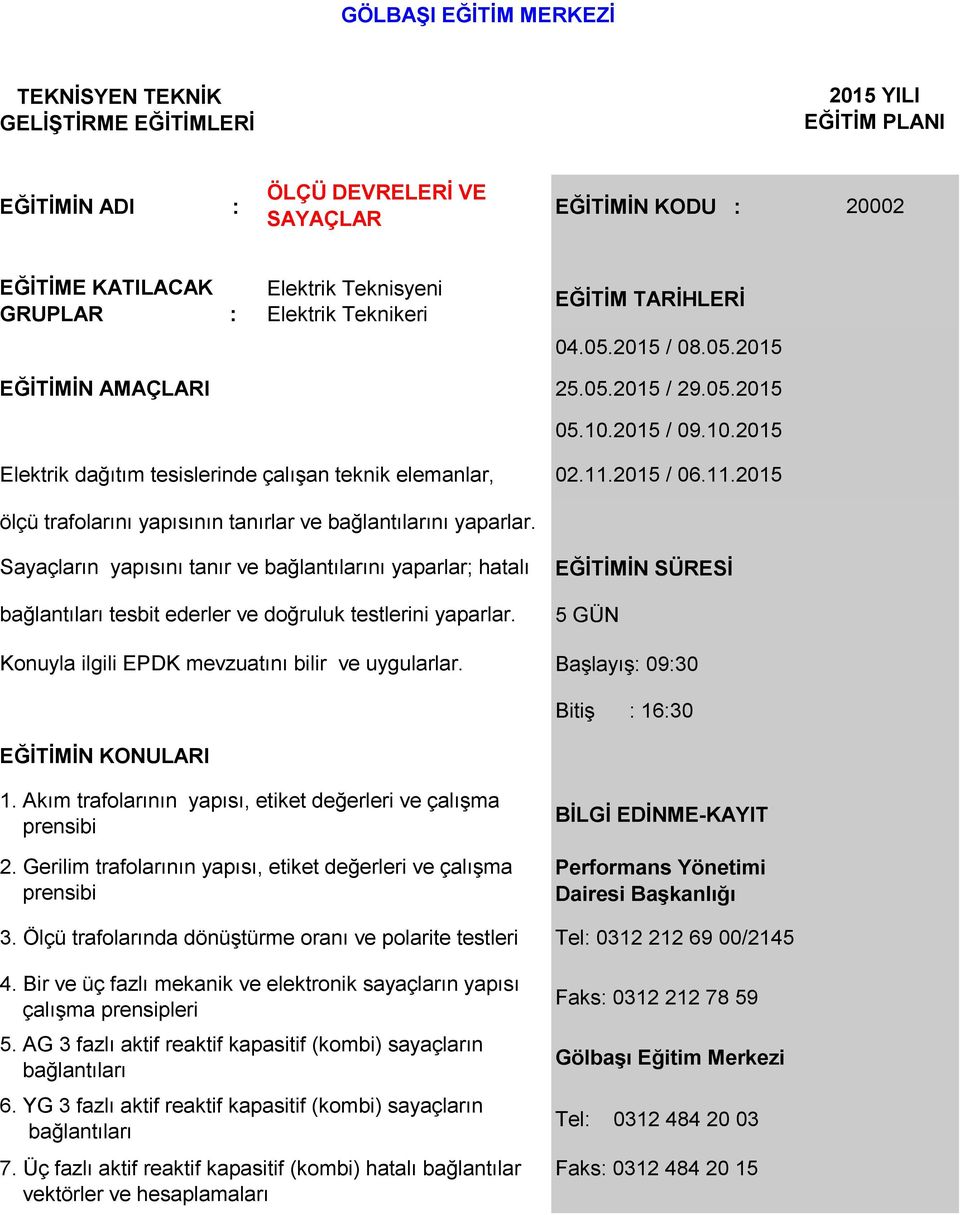 Sayaçların yapısını tanır ve bağlantılarını yaparlar; hatalı bağlantıları tesbit ederler ve doğruluk testlerini yaparlar. Konuyla ilgili EPDK mevzuatını bilir ve uygularlar.