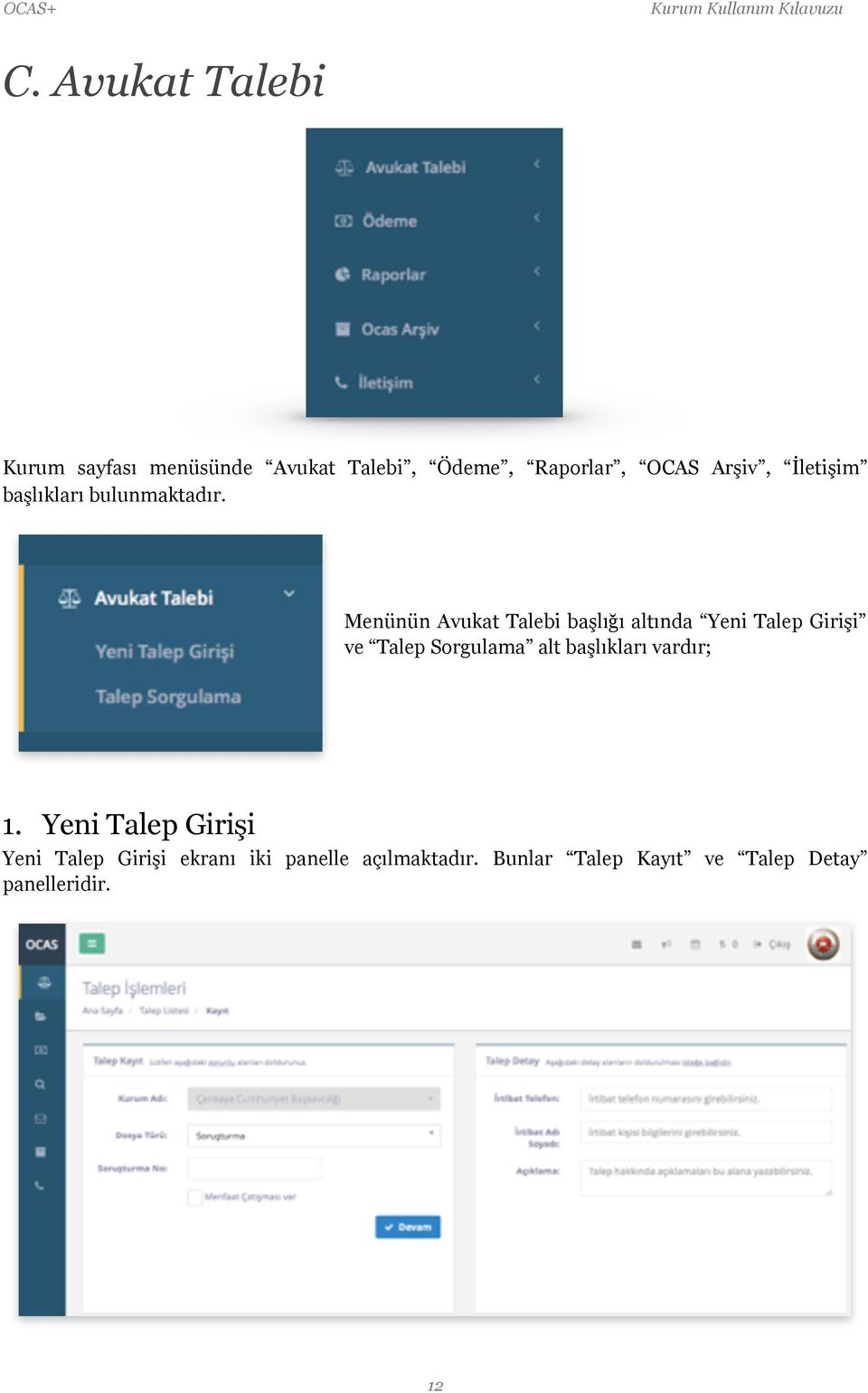 Menünün Avukat Talebi başlığı altında Yeni Talep Girişi ve Talep Sorgulama alt