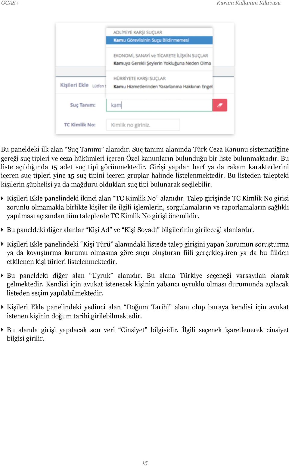 Bu listeden talepteki kişilerin şüphelisi ya da mağduru oldukları suç tipi bulunarak seçilebilir. Kişileri Ekle panelindeki ikinci alan TC Kimlik No alanıdır.