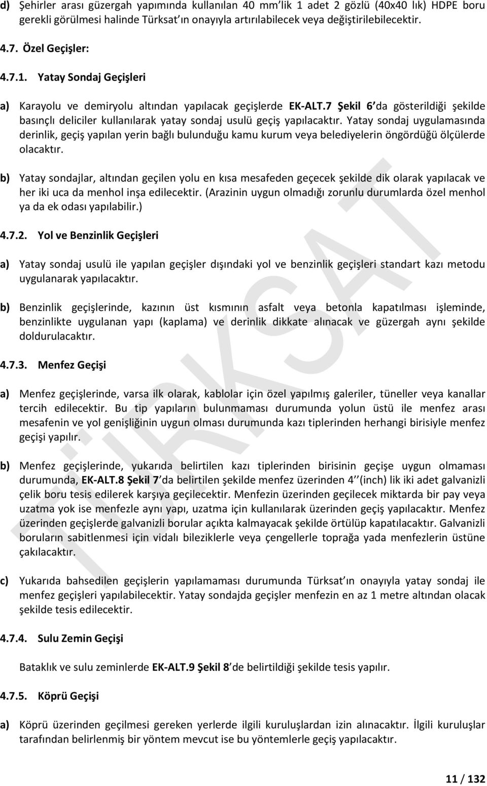 7 Şekil 6 da gösterildiği şekilde basınçlı deliciler kullanılarak yatay sondaj usulü geçiş yapılacaktır.