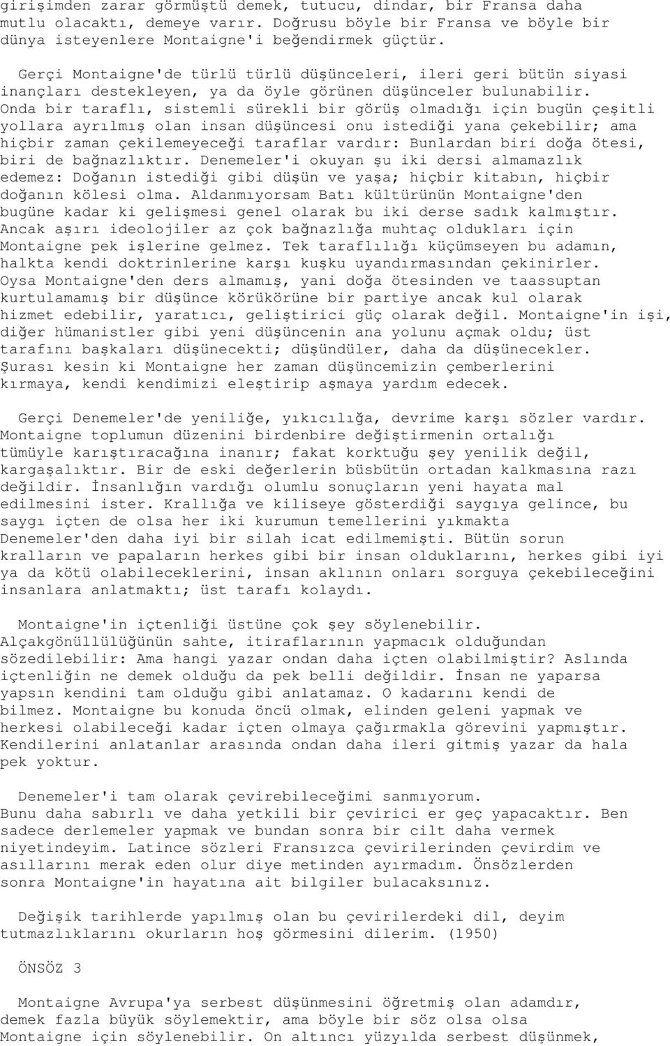 Onda bir taraflı, sistemli sürekli bir görüş olmadığı için bugün çeşitli yollara ayrılmış olan insan düşüncesi onu istediği yana çekebilir; ama hiçbir zaman çekilemeyeceği taraflar vardır: Bunlardan