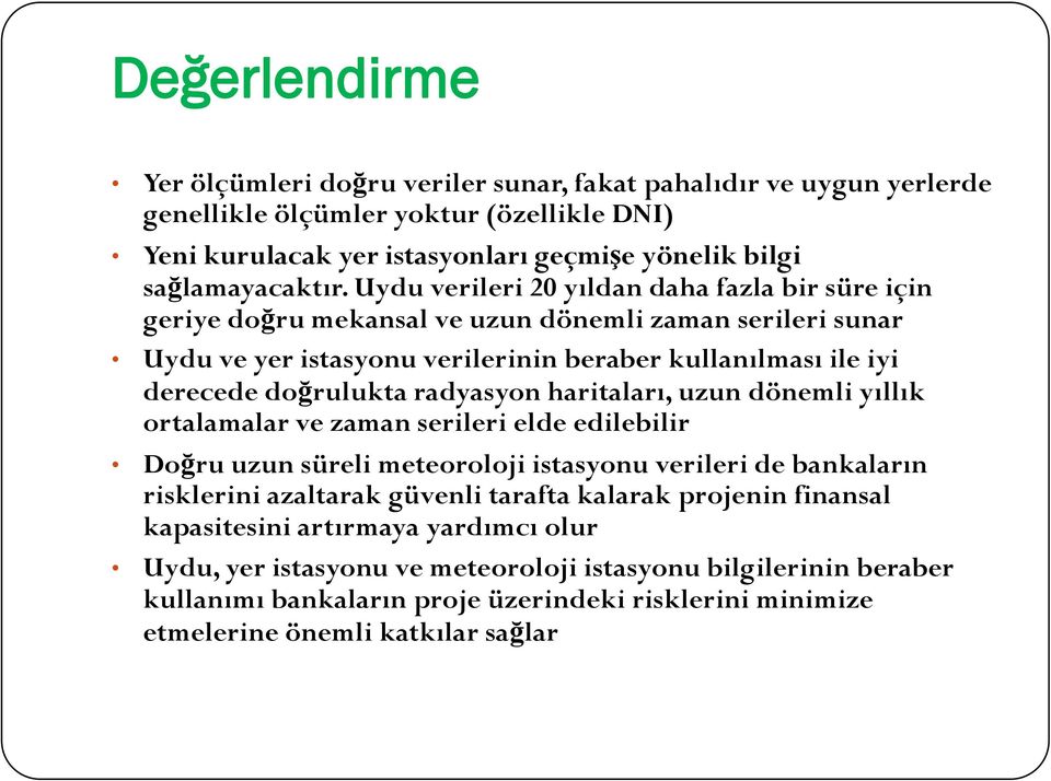 radyasyon haritaları, uzun dönemli yıllık ortalamalar ve zaman serileri elde edilebilir Doğru uzun süreli meteoroloji istasyonu verileri de bankaların risklerini azaltarak güvenli tarafta kalarak