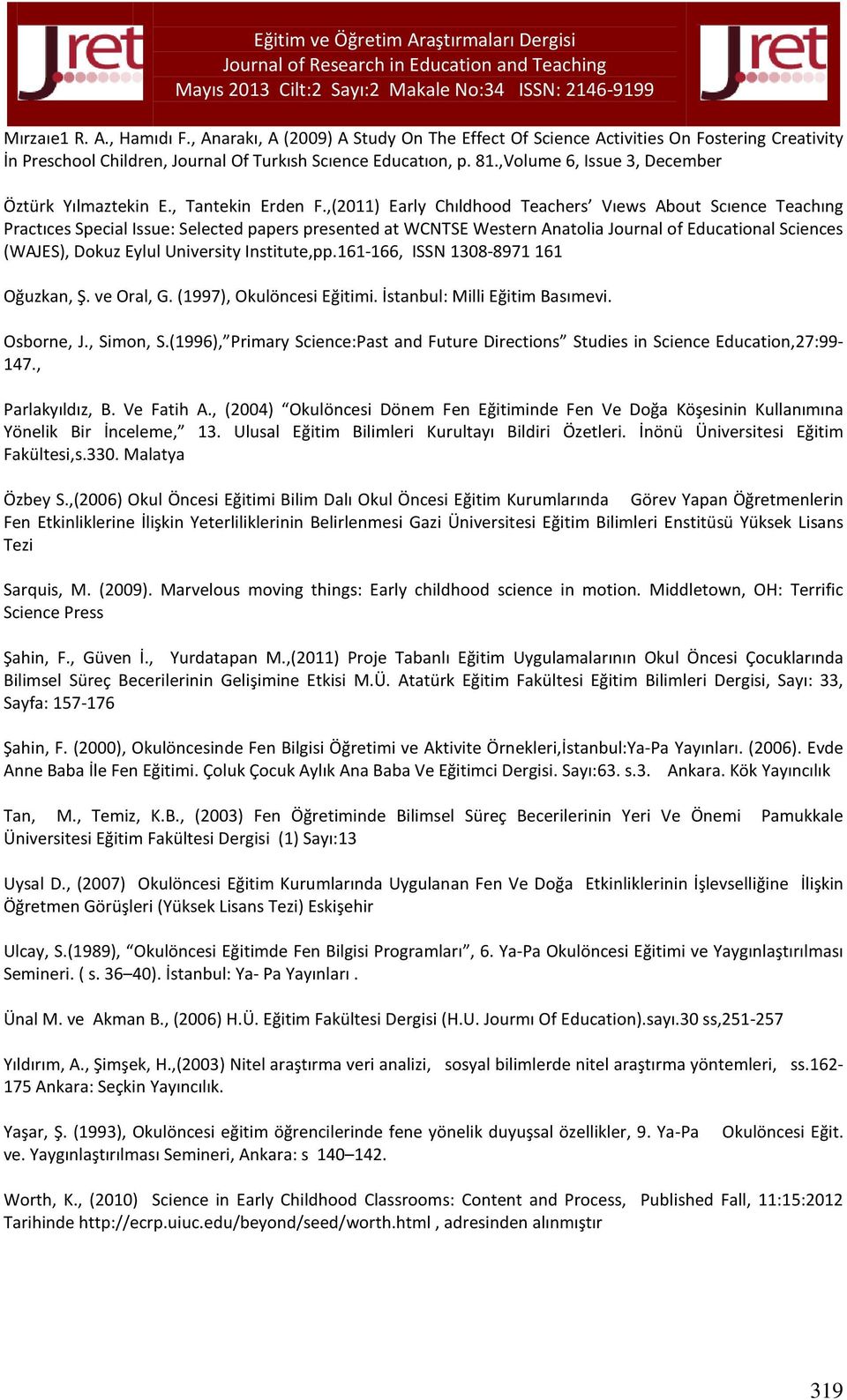 ,(2011) Early Chıldhood Teachers Vıews About Scıence Teachıng Practıces Special Issue: Selected papers presented at WCNTSE Western Anatolia Journal of Educational Sciences (WAJES), Dokuz Eylul