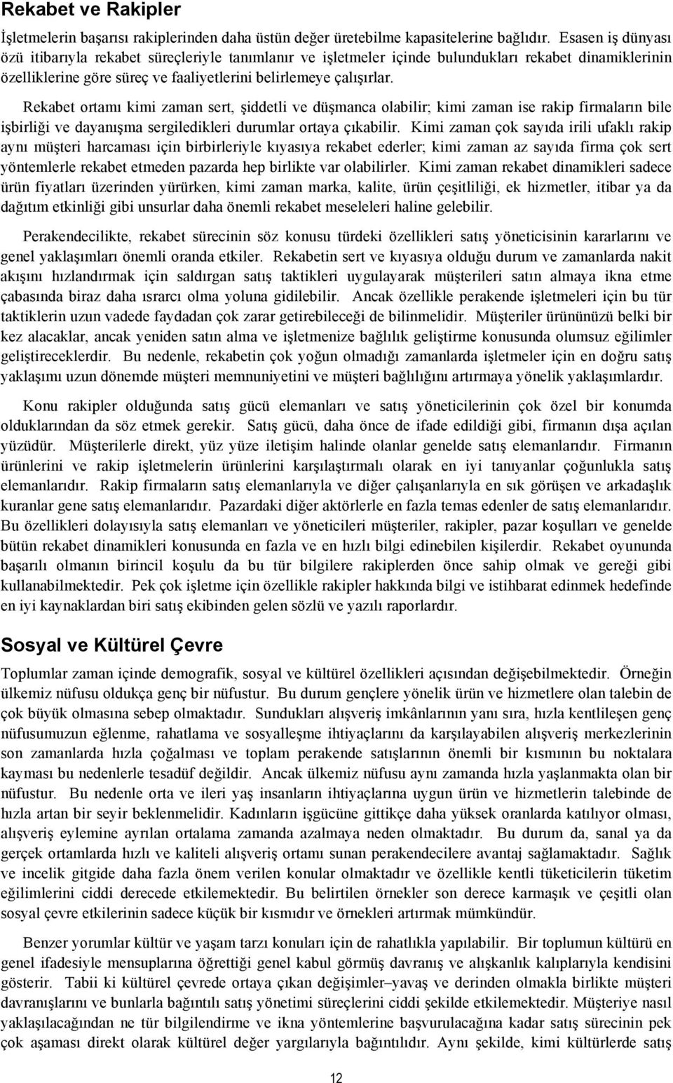 Rekabet ortamı kimi zaman sert, şiddetli ve düşmanca olabilir; kimi zaman ise rakip firmaların bile işbirliği ve dayanışma sergiledikleri durumlar ortaya çıkabilir.