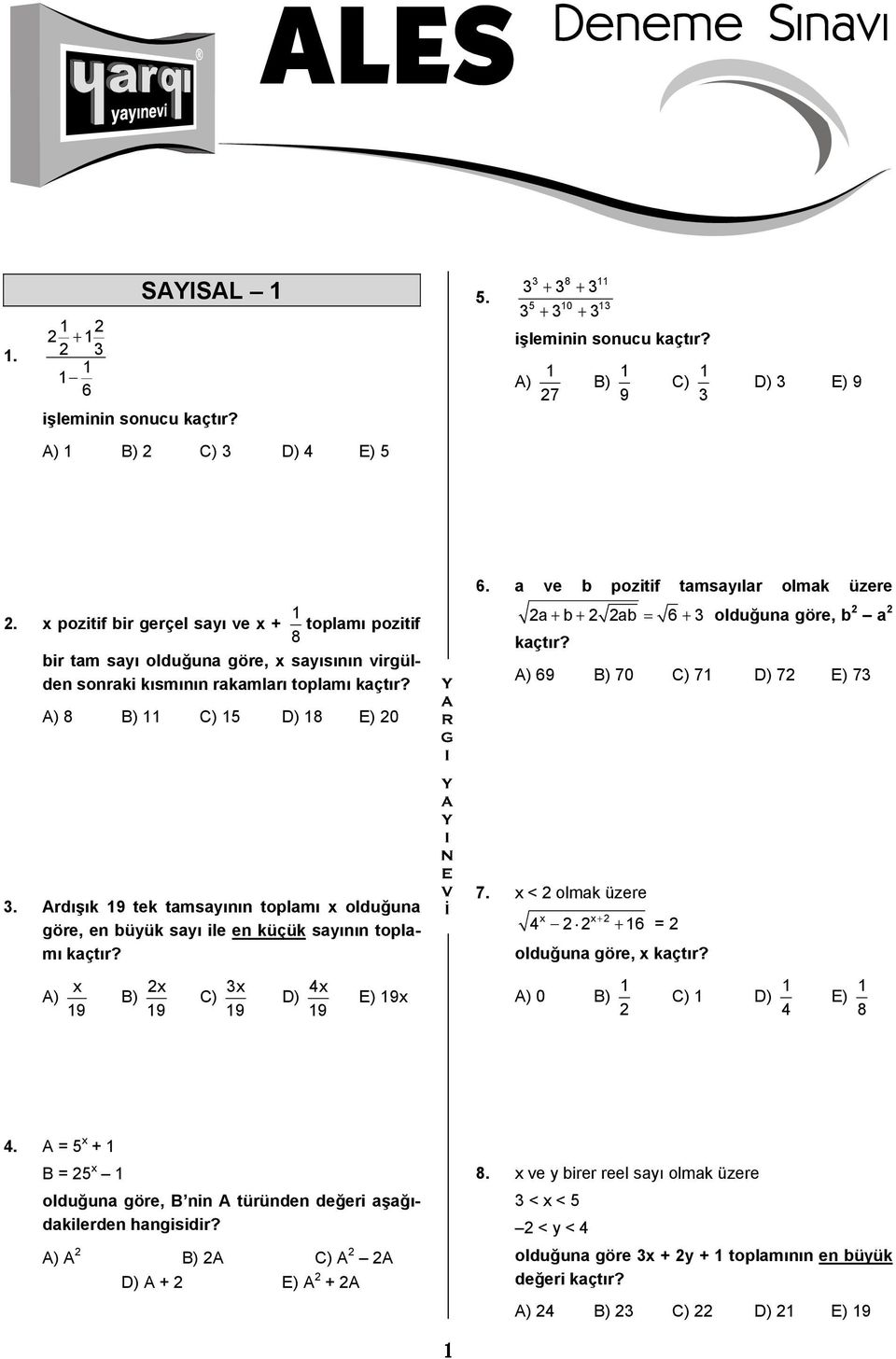 a ve b pozitif tamsayılar olmak üzere 2a + b + 2 2ab = 6 + 3 olduğuna göre, b 2 a 2 kaçtır? A) 69 B) 70 C) 71 D) 72 E) 73 3.