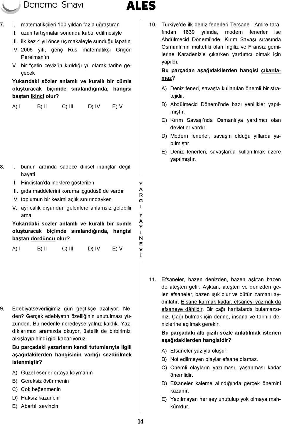 bir çetin ceviz in kırıldığı yıl olarak tarihe geçecek Yukarıdaki sözler anlamlı ve kurallı bir cümle oluşturacak biçimde sıralandığında, hangisi baştan ikinci olur? A) I 