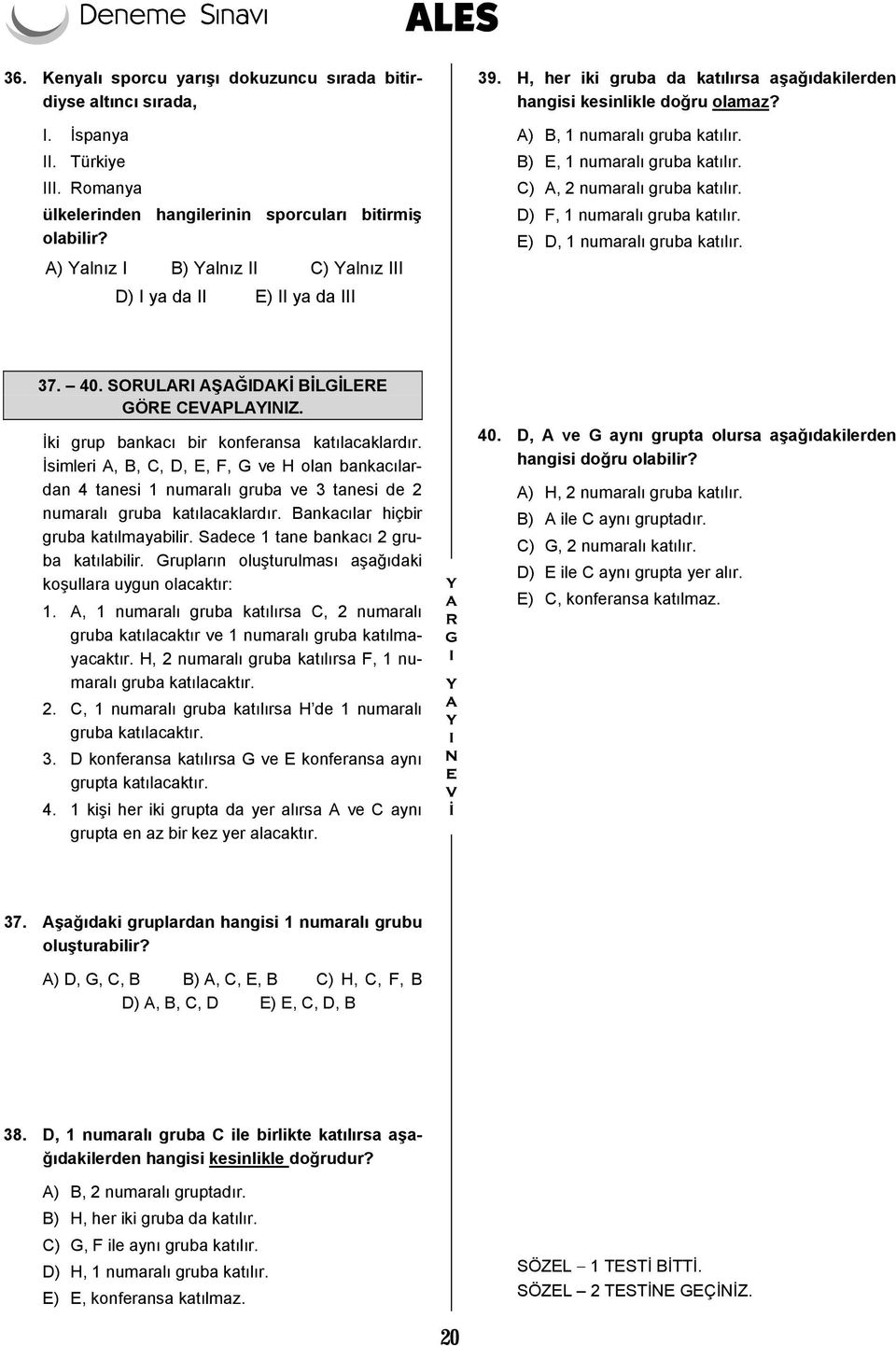 B) E, 1 numaralı gruba katılır. C) A, 2 numaralı gruba katılır. D) F, 1 numaralı gruba katılır. E) D, 1 numaralı gruba katılır. 37. 40.