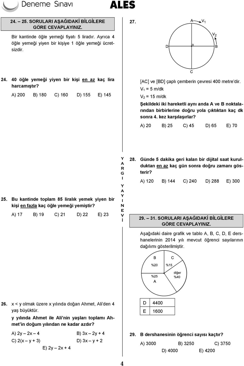 V 1 = 5 m/dk V 2 = 15 m/dk Şekildeki iki hareketli aynı anda A ve B noktalarından birbirlerine doğru yola çıktıktan kaç dk sonra 4. kez karşılaşırlar? A) 20 B) 25 C) 45 D) 65 E) 70 28.