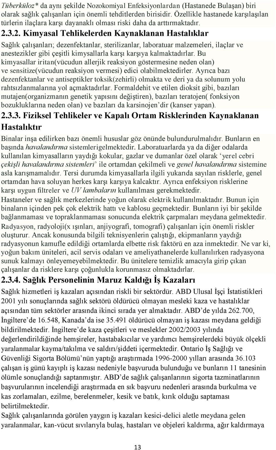 3.2. Kimyasal Tehlikelerden Kaynaklanan Hastalıklar Sağlık çalışanları; dezenfektanlar, sterilizanlar, laboratuar malzemeleri, ilaçlar ve anestezikler gibi çeşitli kimysallarla karşı karşıya