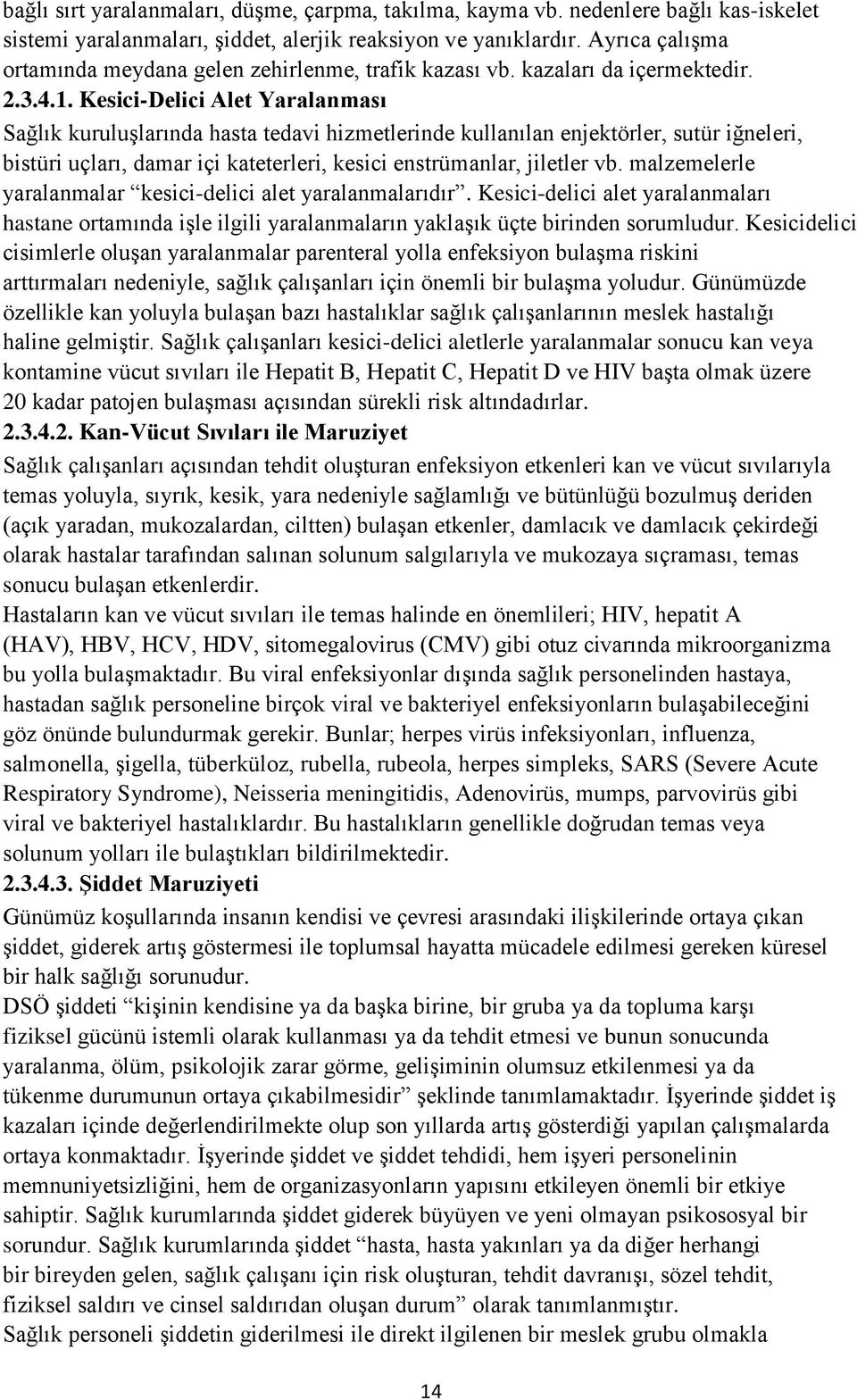 Kesici-Delici Alet Yaralanması Sağlık kuruluşlarında hasta tedavi hizmetlerinde kullanılan enjektörler, sutür iğneleri, bistüri uçları, damar içi kateterleri, kesici enstrümanlar, jiletler vb.