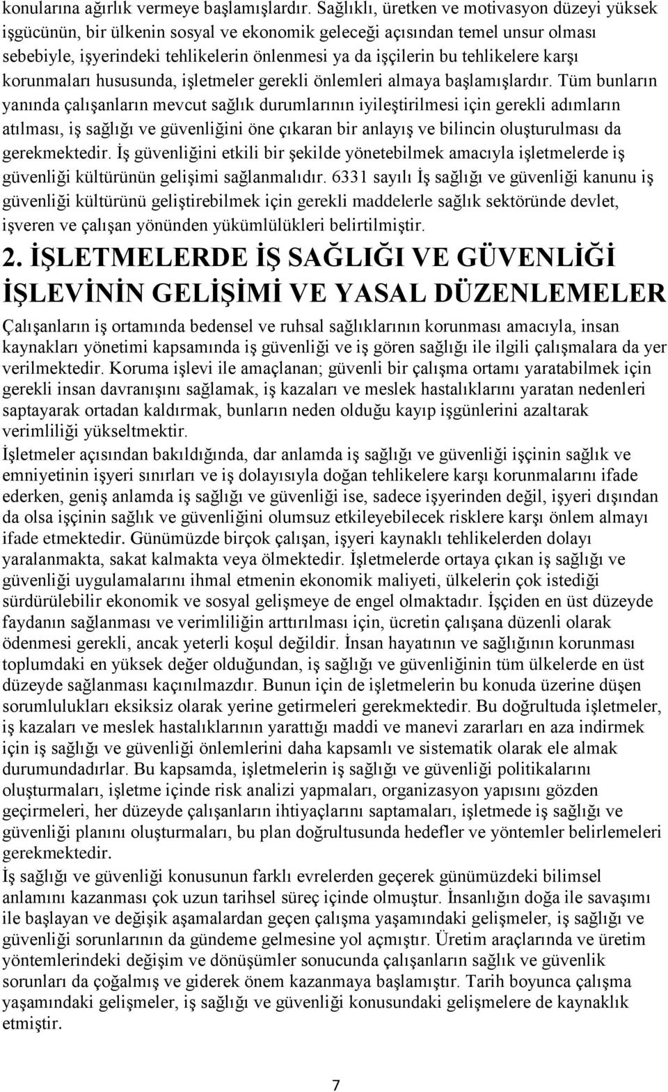 tehlikelere karşı korunmaları hususunda, işletmeler gerekli önlemleri almaya başlamışlardır.