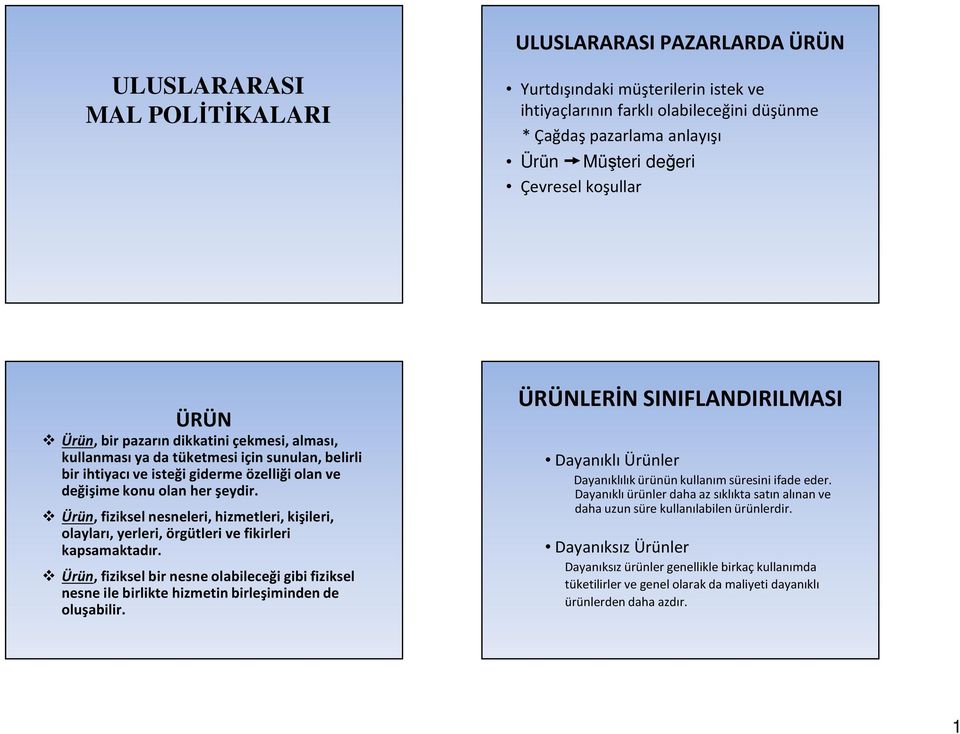 Ürün, fiziksel nesneleri, hizmetleri, kişileri, olayları, yerleri, örgütleri ve fikirleri kapsamaktadır.