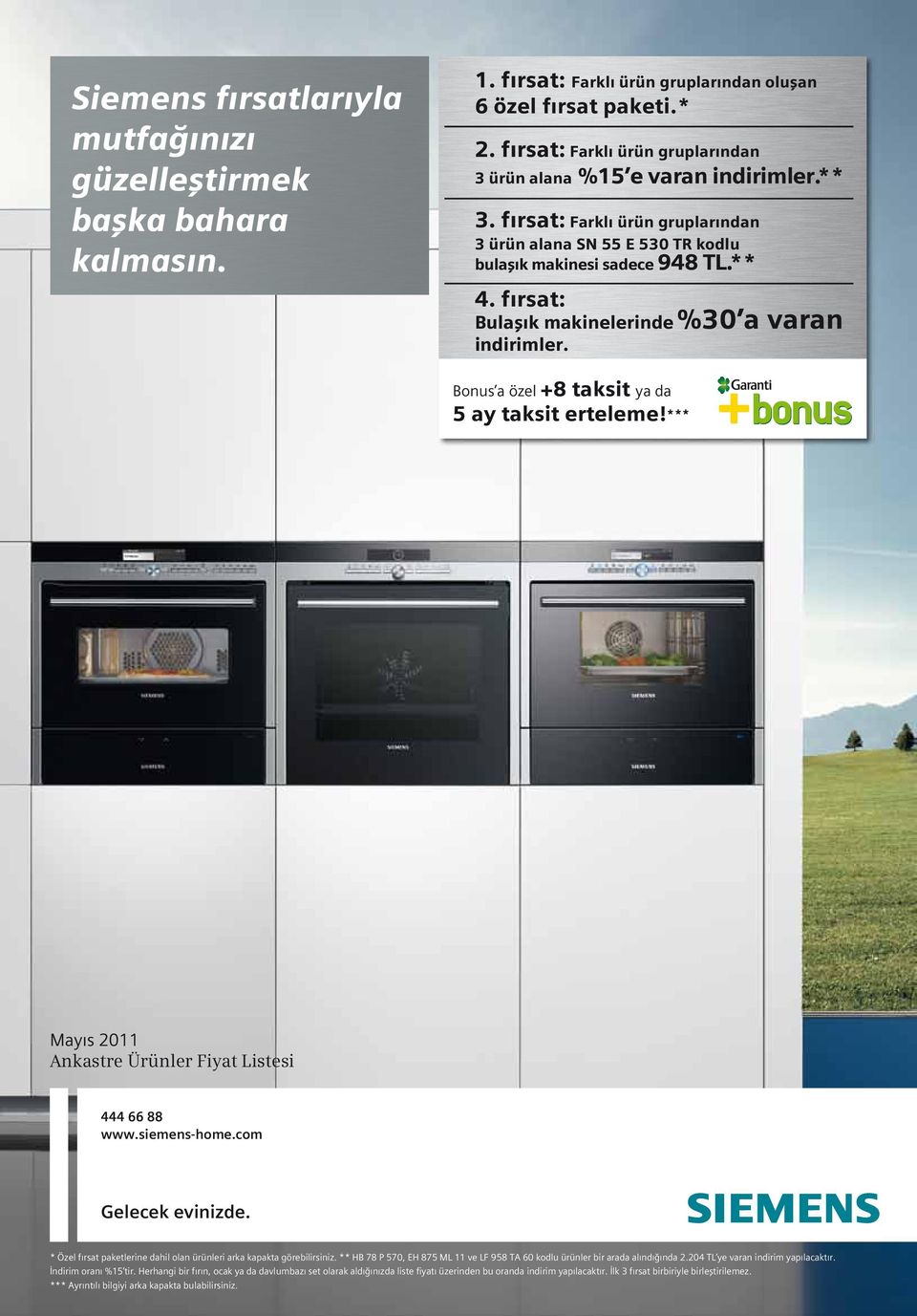 fırsat: Bulaşık makinelerinde %30 a varan indirimler. *** Mayıs 2011 Ankastre Ürünler Fiyat Listesi 444 66 88 www.siemens-home.com Gelecek evinizde.