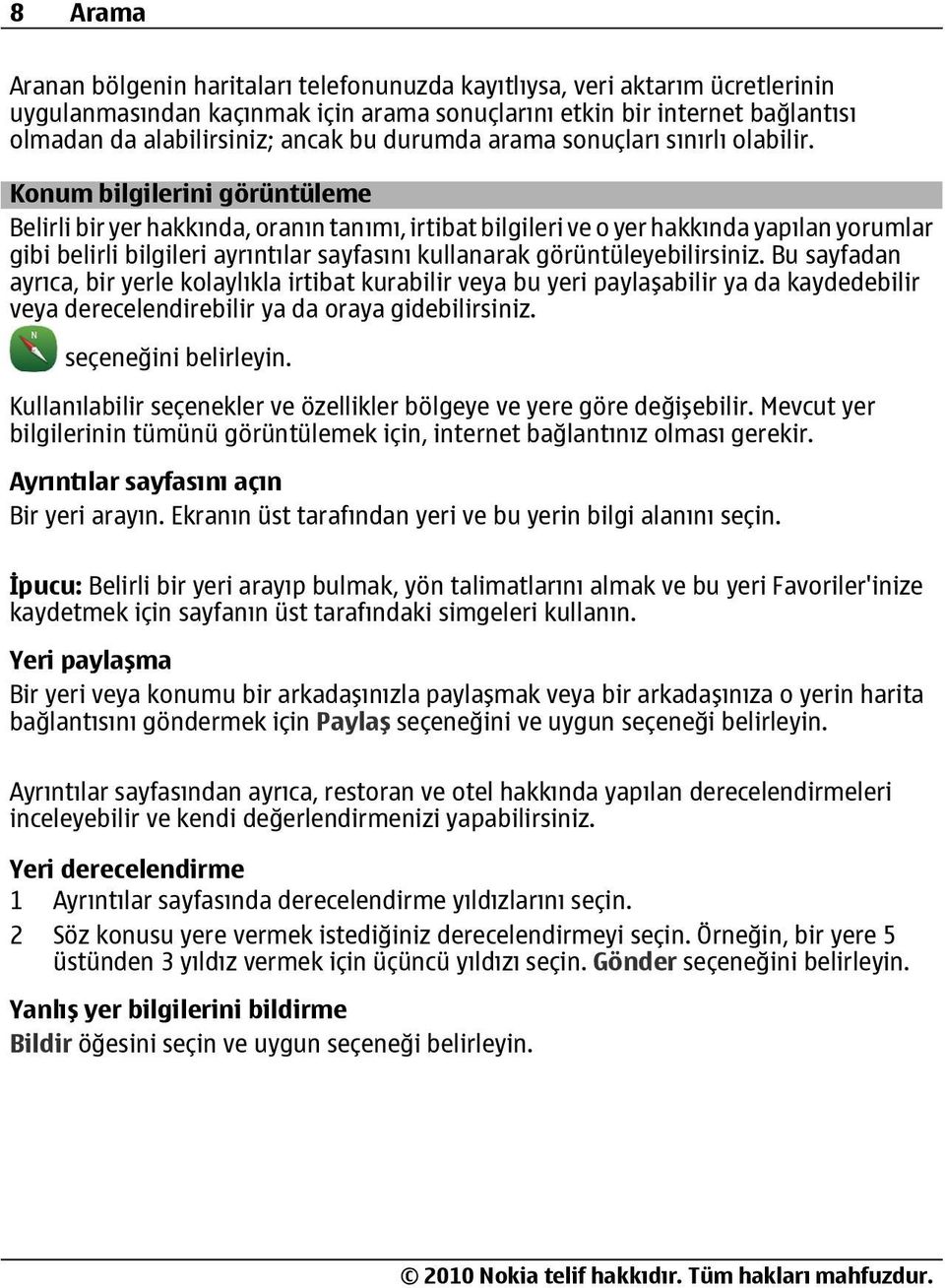 Konum bilgilerini görüntüleme Belirli bir yer hakkında, oranın tanımı, irtibat bilgileri ve o yer hakkında yapılan yorumlar gibi belirli bilgileri ayrıntılar sayfasını kullanarak