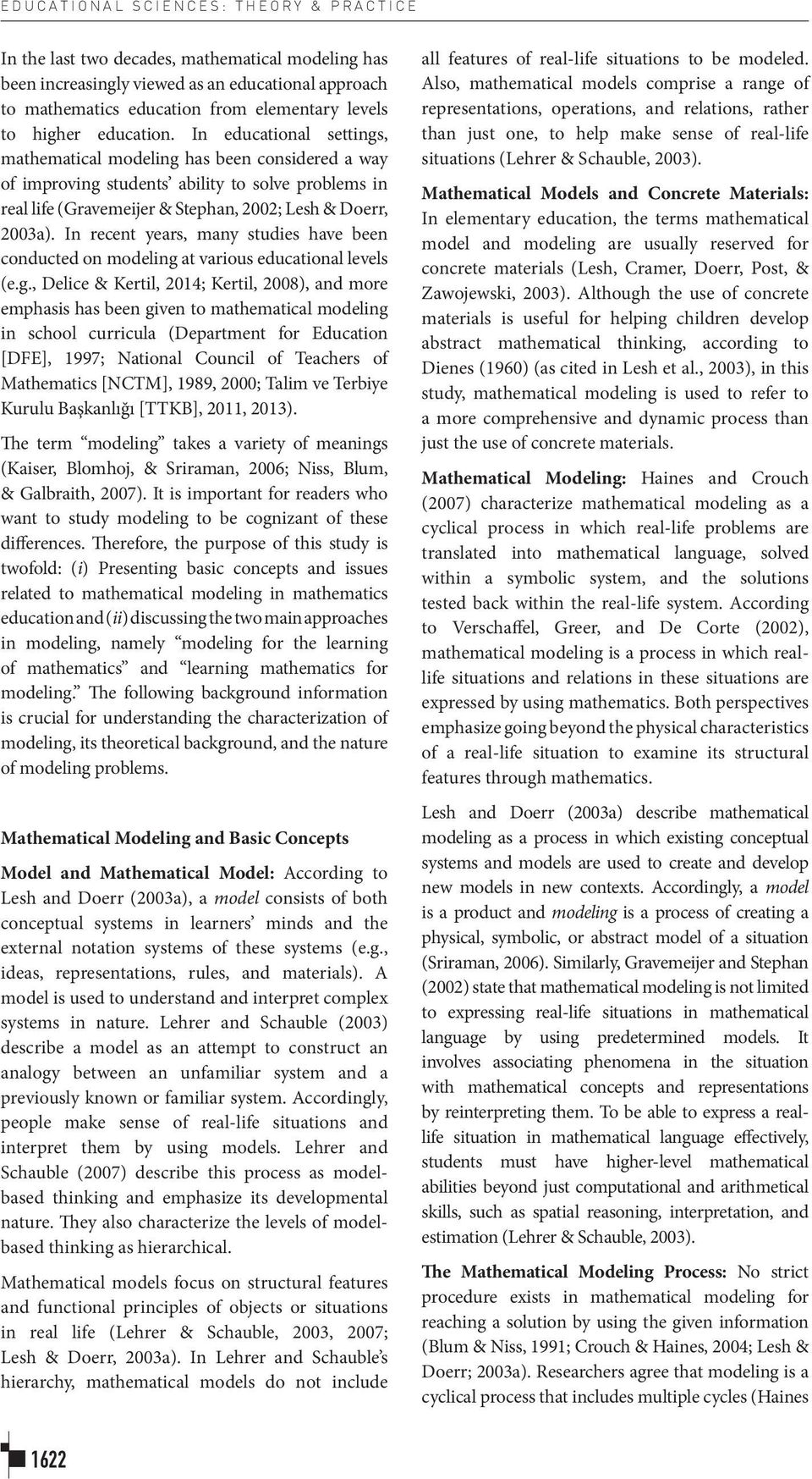 In educational settings, mathematical modeling has been considered a way of improving students ability to solve problems in real life (Gravemeijer & Stephan, 2002; Lesh & Doerr, 2003a).