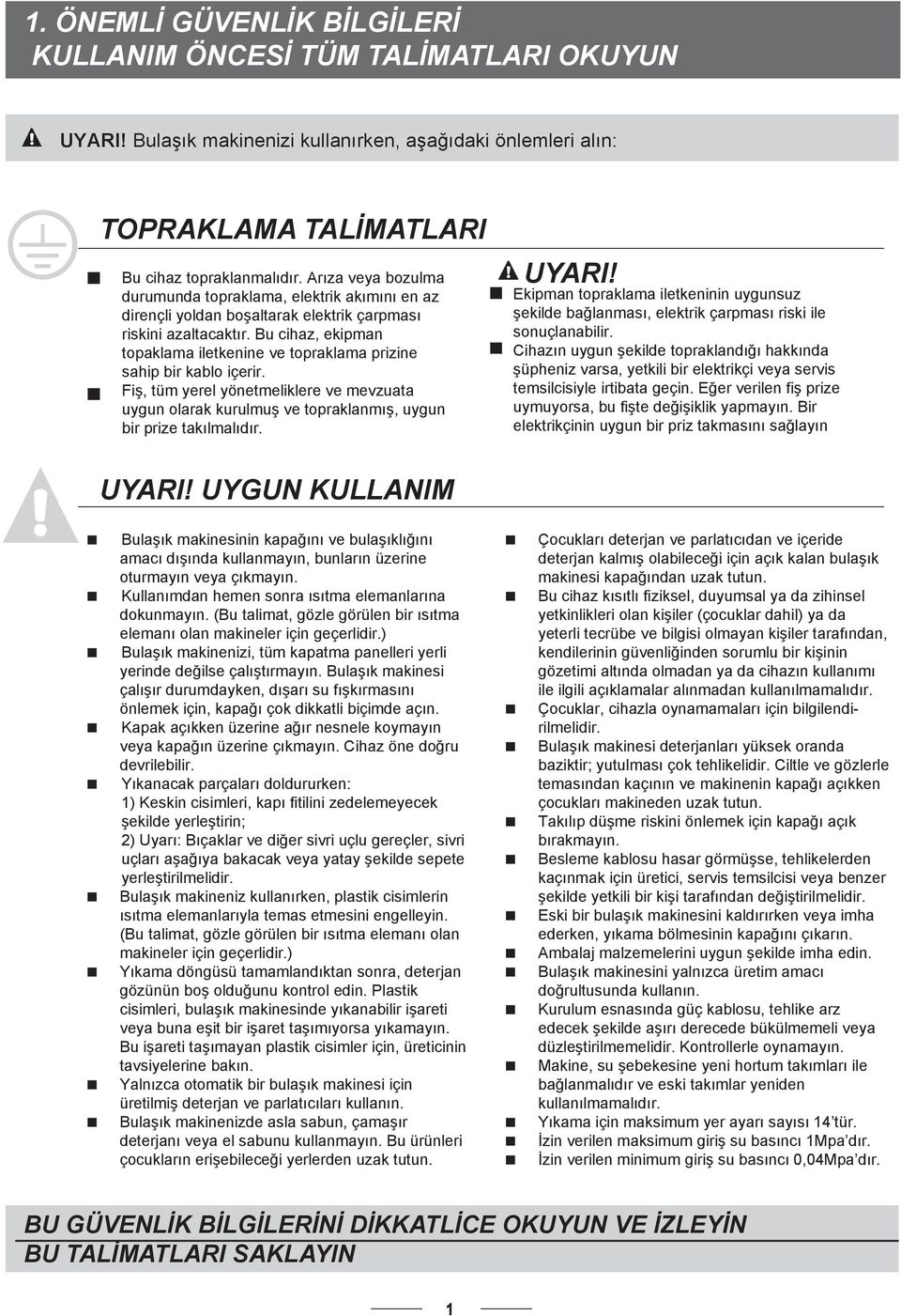 Bu cihaz, ekipman topaklama iletkenine ve topraklama prizine sahip bir kablo içerir. Fiş, tüm yerel yönetmeliklere ve mevzuata uygun olarak kurulmuş ve topraklanmış, uygun bir prize takılmalıdır.