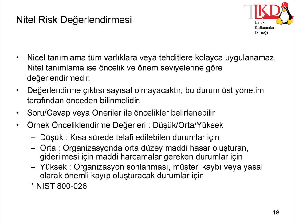 Soru/Cevap veya Öneriler ile öncelikler belirlenebilir Örnek Önceliklendirme Değerleri : Düşük/Orta/Yüksek Düşük : Kısa sürede telafi edilebilen durumlar için Orta