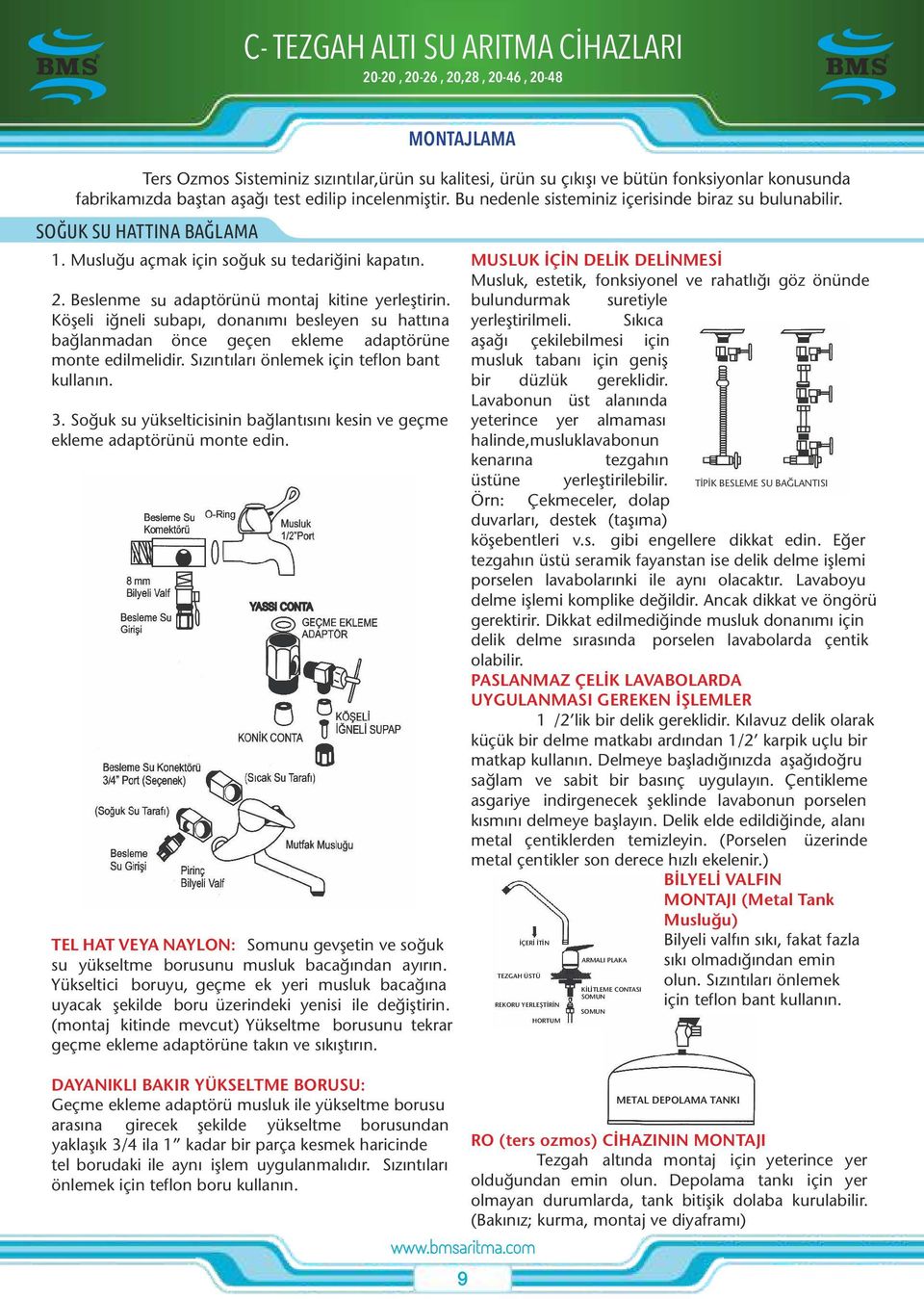 Soğuk su yükselticisinin bağlantısını kesin ve geçme ekleme adaptörünü monte edin. TEL HAT VEYA NAYLON: Somunu gevşetin ve soğuk su yükseltme borusunu musluk bacağından ayırın.