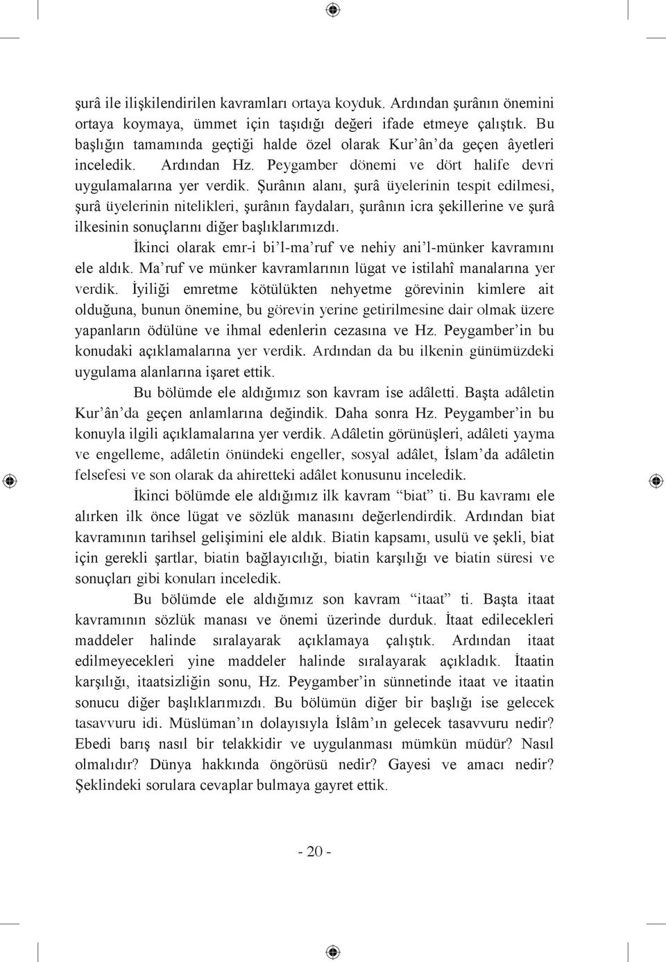 Şurânın alanı, şurâ üyelerinin tespit edilmesi, şurâ üyelerinin nitelikleri, şurânın faydaları, şurânın icra şekillerine ve şurâ ilkesinin sonuçlarını diğer başlıklarımızdı.