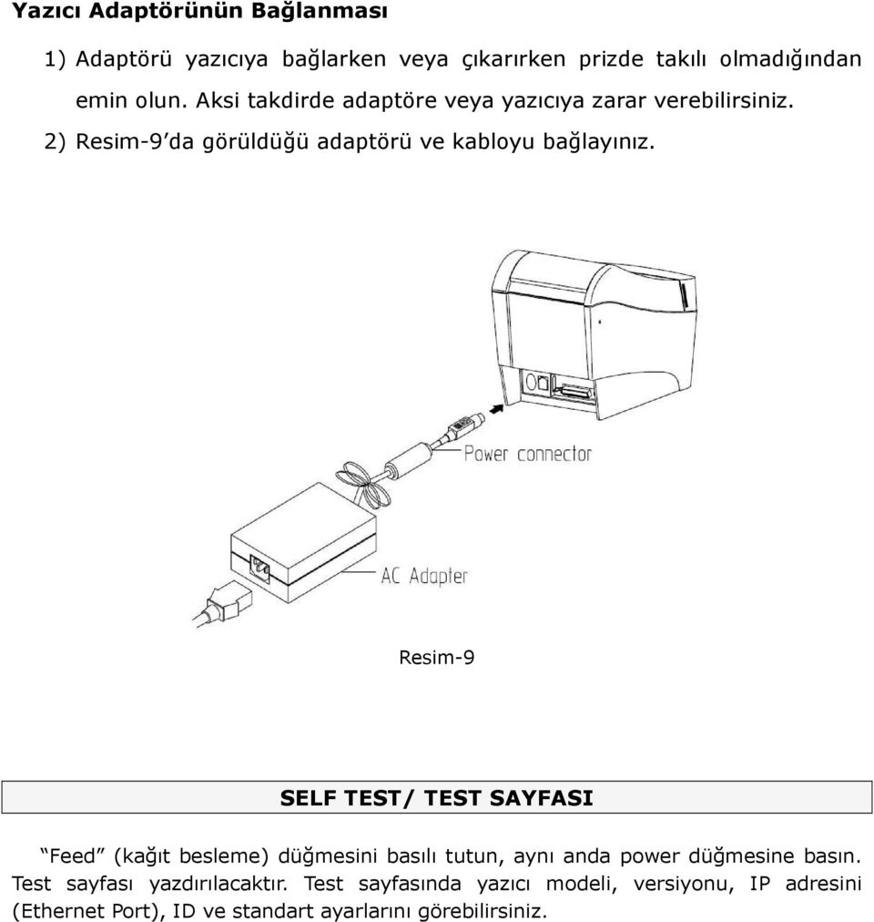 Resim-9 SELF TEST/ TEST SAYFASI Feed kağıt besleme) düğmesini basılı tutun, aynı anda power düğmesine basın.
