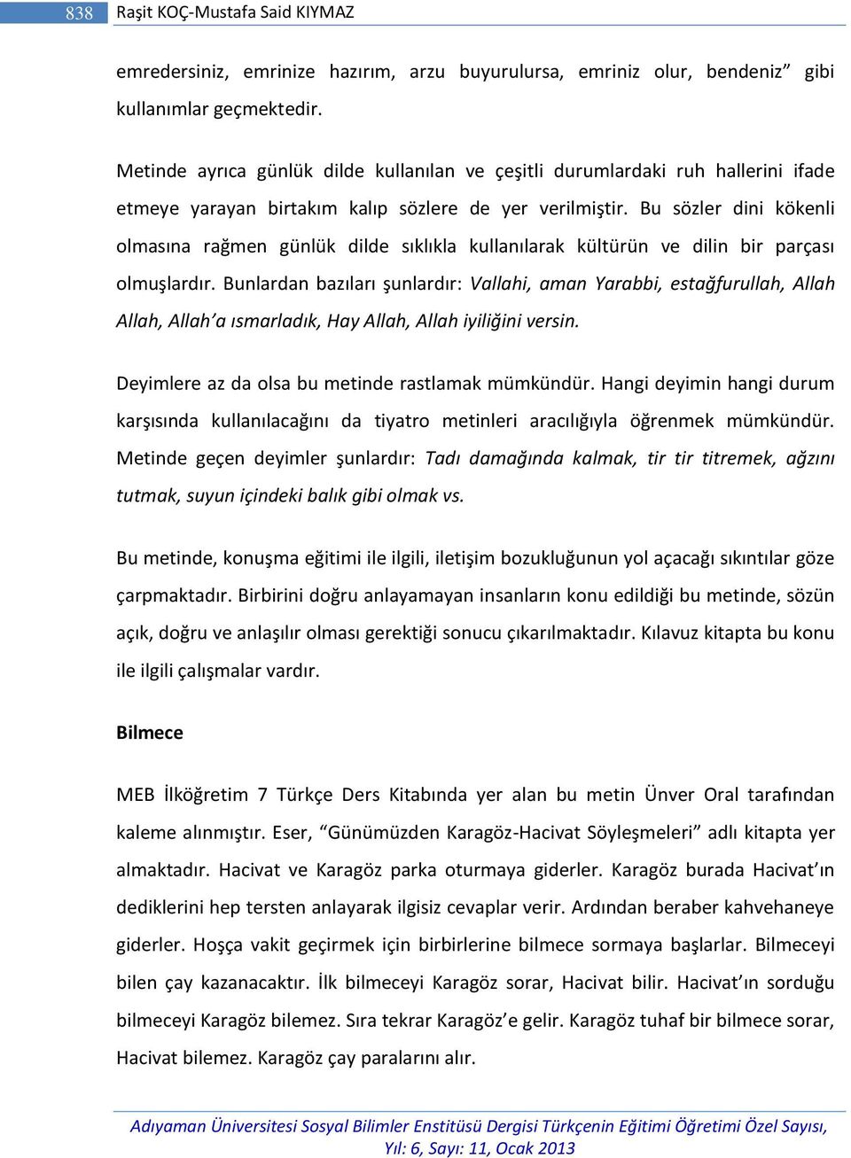 Bu sözler dini kökenli olmasına rağmen günlük dilde sıklıkla kullanılarak kültürün ve dilin bir parçası olmuşlardır.