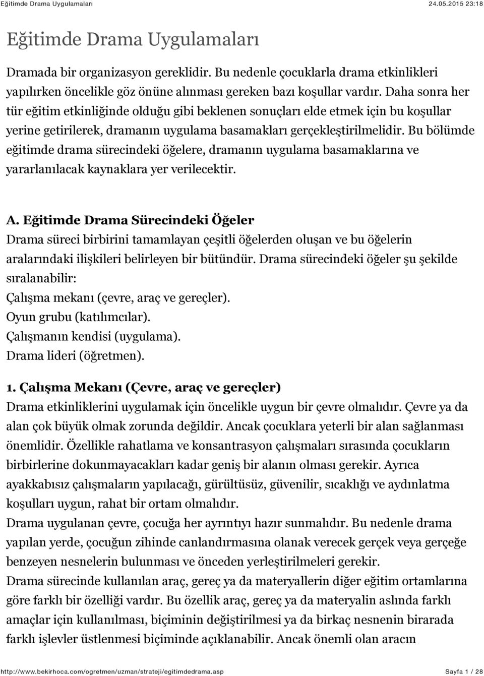 Bu bölümde eğitimde drama sürecindeki öğelere, dramanın uygulama basamaklarına ve yararlanılacak kaynaklara yer verilecektir. A.