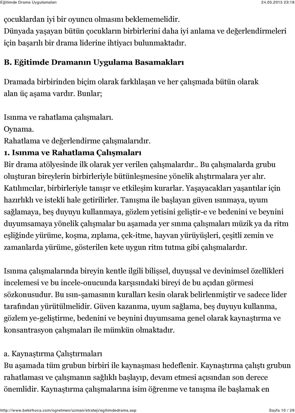 Rahatlama ve değerlendirme çalışmalarıdır. 1. Isınma ve Rahatlama Çalışmaları Bir drama atölyesinde ilk olarak yer verilen çalışmalardır.