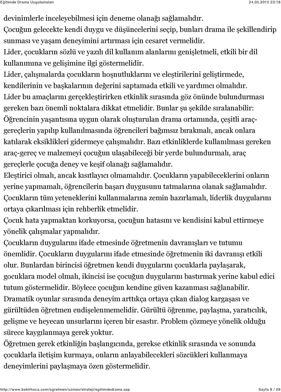 Lider, çocukların sözlü ve yazılı dil kullanım alanlarını genişletmeli, etkili bir dil kullanımına ve gelişimine ilgi göstermelidir.