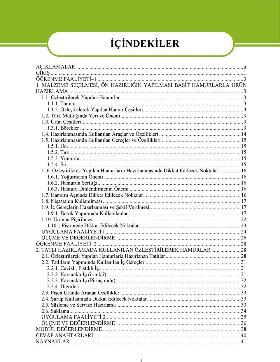 5. Hazırlanmasında Kullanılan Gereçler ve Özellikleri...15 1.5.1. Un...15 1.5.2. Tuz...15 1.5.3. Yumurta...15 1.5.4. Su...15 1. 6.