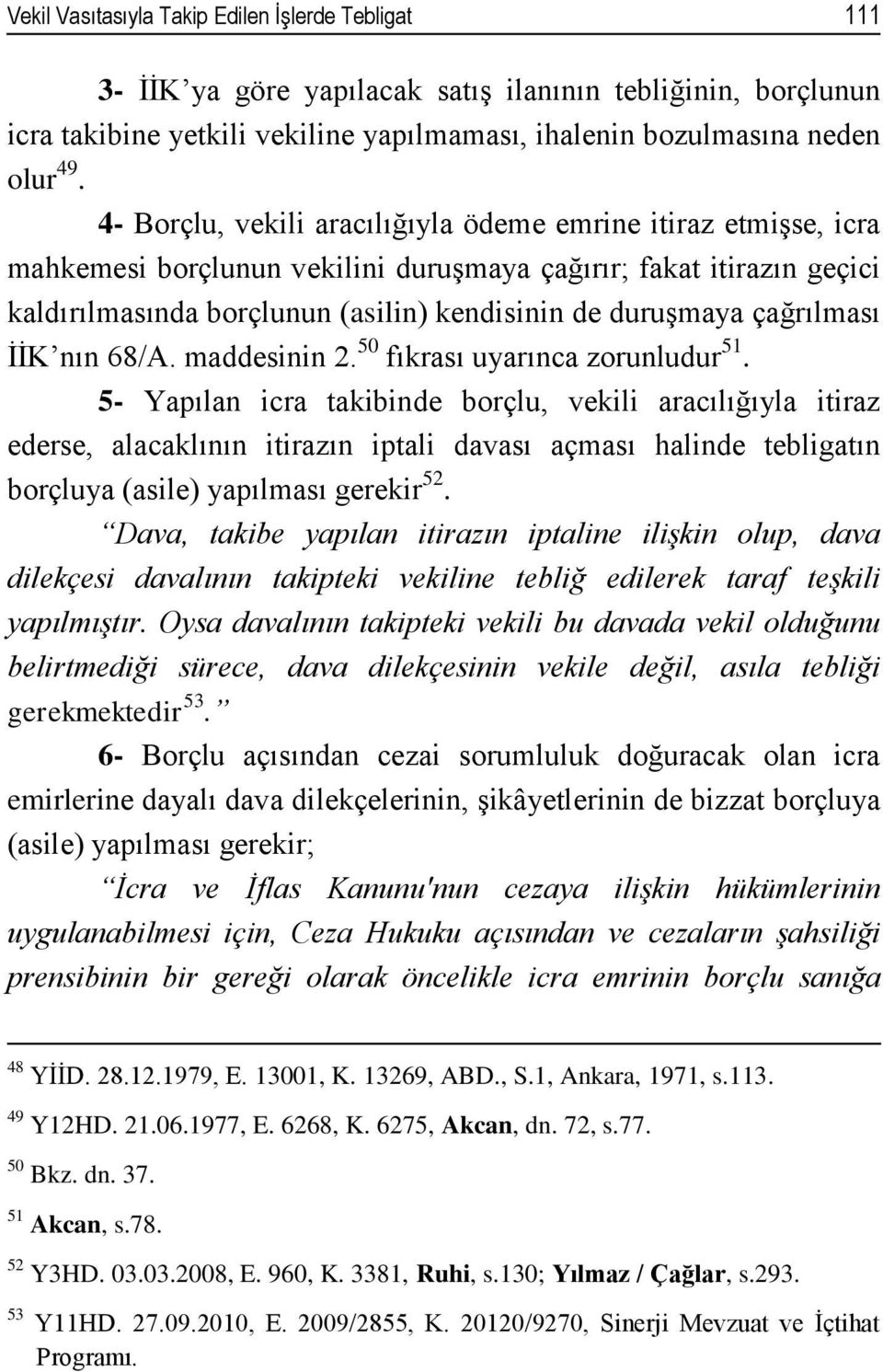 çağrılması İİK nın 68/A. maddesinin 2. 50 fıkrası uyarınca zorunludur 51.