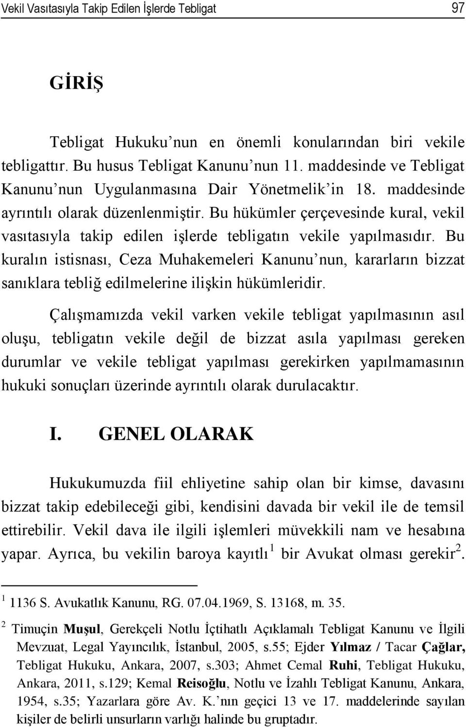 Bu hükümler çerçevesinde kural, vekil vasıtasıyla takip edilen işlerde tebligatın vekile yapılmasıdır.