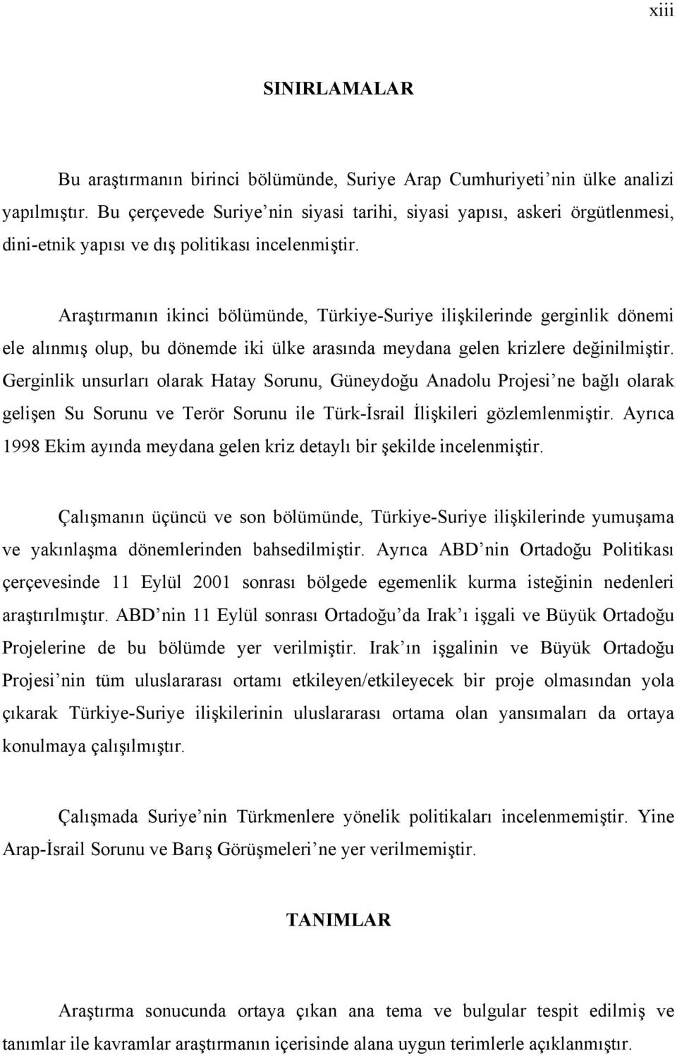 Araştırmanın ikinci bölümünde, Türkiye-Suriye ilişkilerinde gerginlik dönemi ele alınmış olup, bu dönemde iki ülke arasında meydana gelen krizlere değinilmiştir.