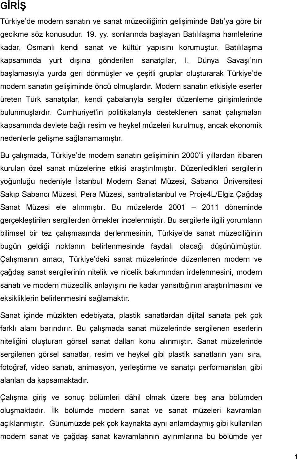 Dünya Savaşı nın başlamasıyla yurda geri dönmüşler ve çeşitli gruplar oluşturarak Türkiye de modern sanatın gelişiminde öncü olmuşlardır.