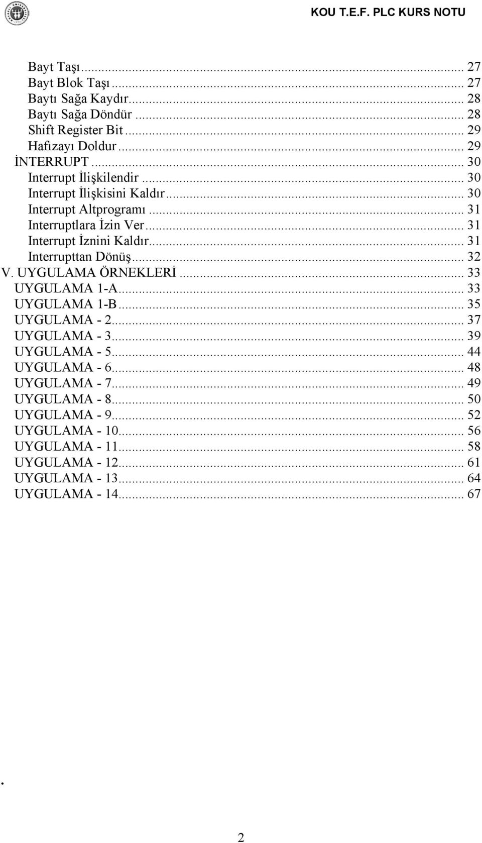 .. 31 Interrupttan Dönüş... 32 V. UYGULAMA ÖRNEKLERİ... 33 UYGULAMA 1-A... 33 UYGULAMA 1-B... 35 UYGULAMA - 2... 37 UYGULAMA - 3... 39 UYGULAMA - 5.