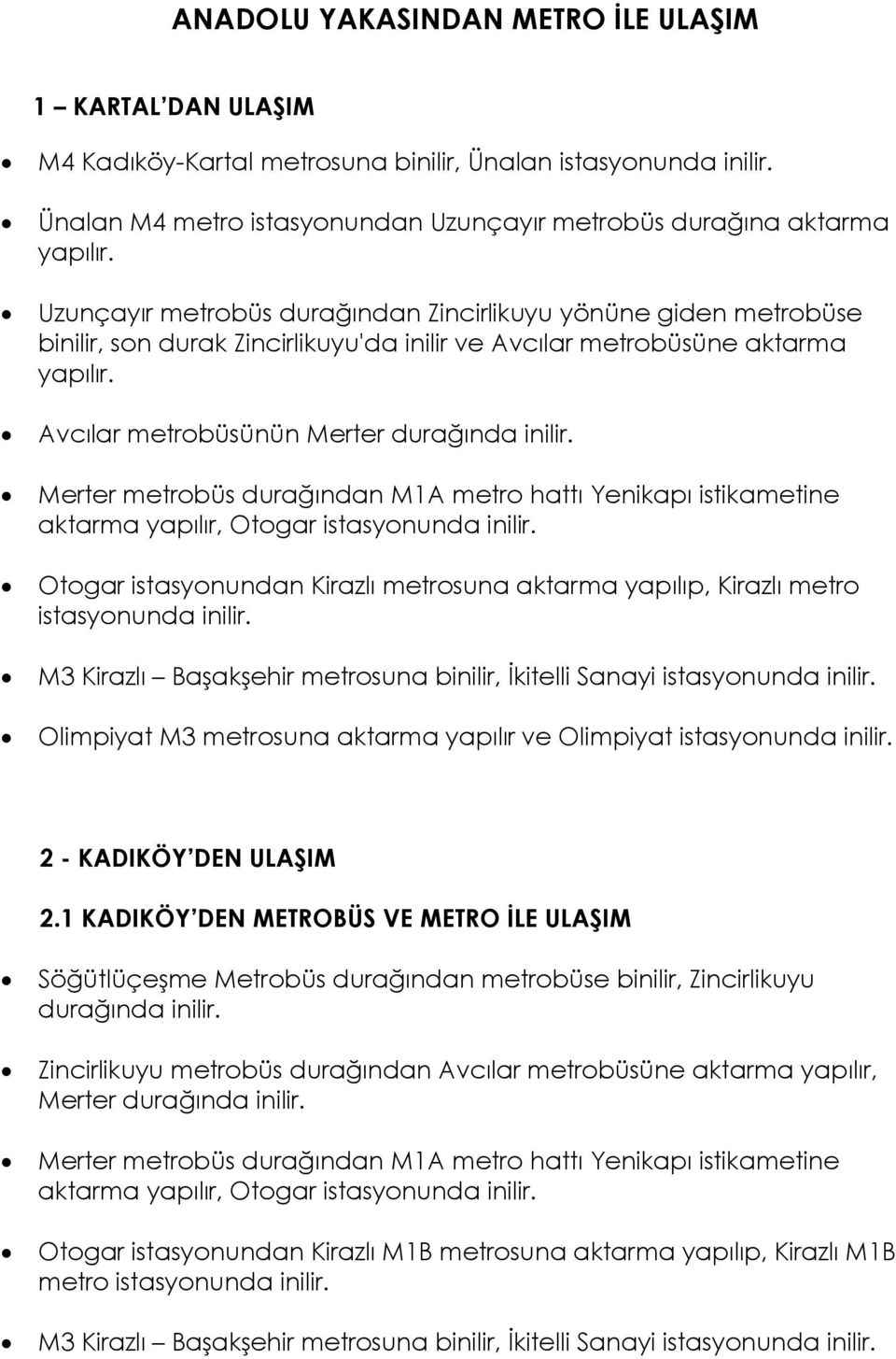 Avcılar metrobüsünün Merter durağında inilir. aktarma yapılır, Otogar 2 - KADIKÖY DEN ULAŞIM 2.