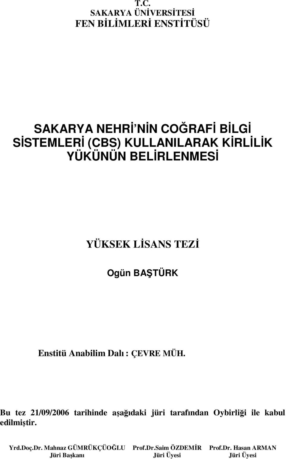 ÇEVRE MÜH. Bu tez 21/09/2006 tarihinde aşağıdaki jüri tarafından Oybirliği ile kabul edilmiştir. Yrd.