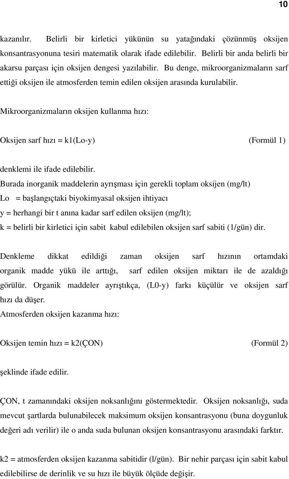 Mikroorganizmaların oksijen kullanma hızı: Oksijen sarf hızı = k1(lo-y) (Formül 1) denklemi ile ifade edilebilir.