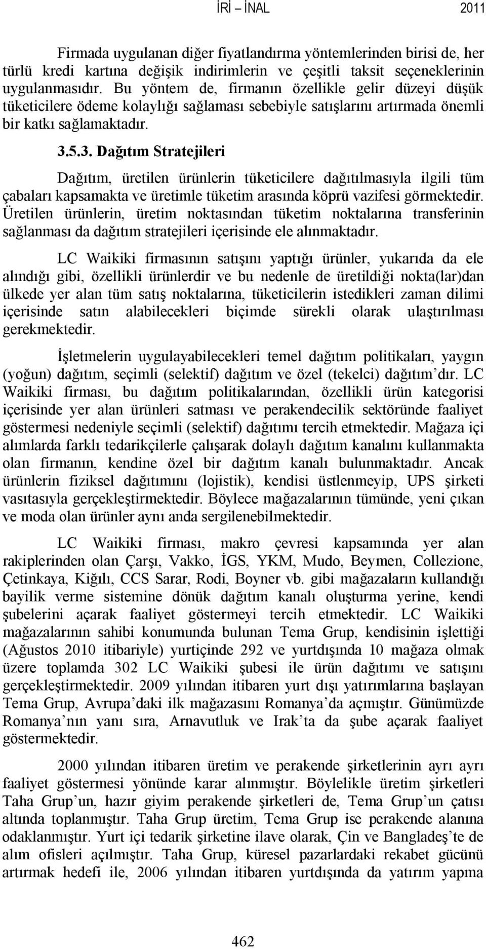 5.3. Dağıtım Stratejileri Dağıtım, retilen rnlerin tketicilere dağıtılmasıyla ilgili tm çabaları kapsamakta ve retimle tketim arasında köpr vazifesi görmektedir.