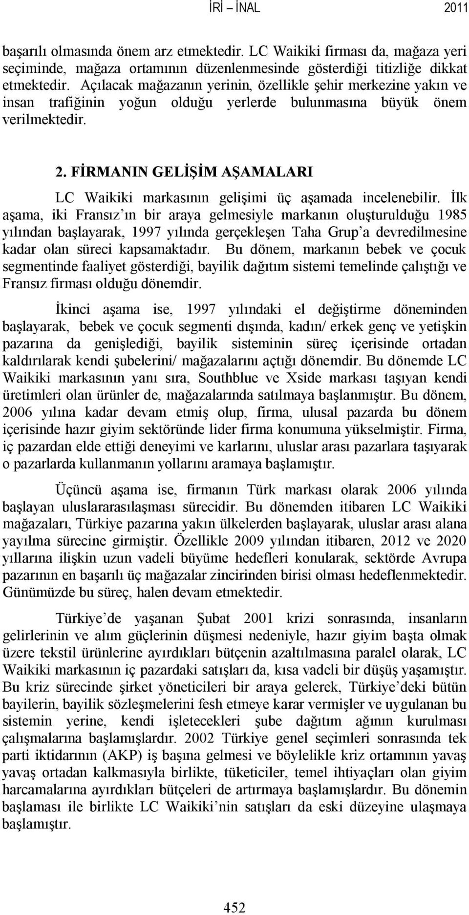 FİRMANIN GELİŞİM AŞAMALARI LC Waikiki markasının gelişimi ç aşamada incelenebilir.