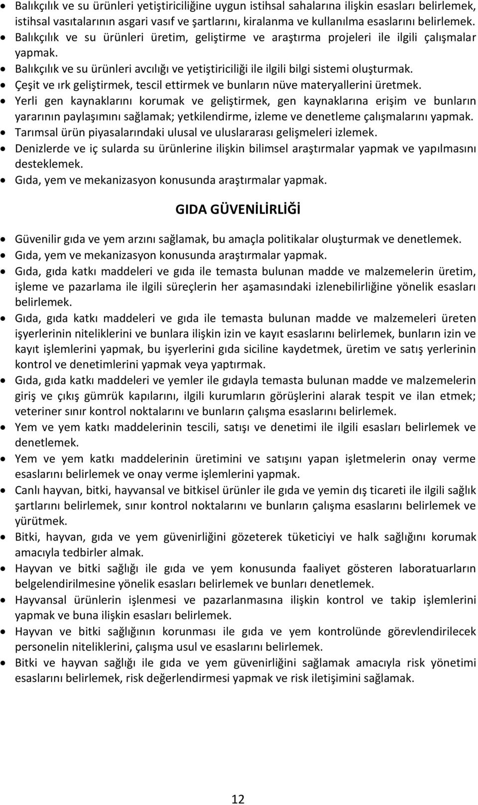 Çeşit ve ırk geliştirmek, tescil ettirmek ve bunların nüve materyallerini üretmek.